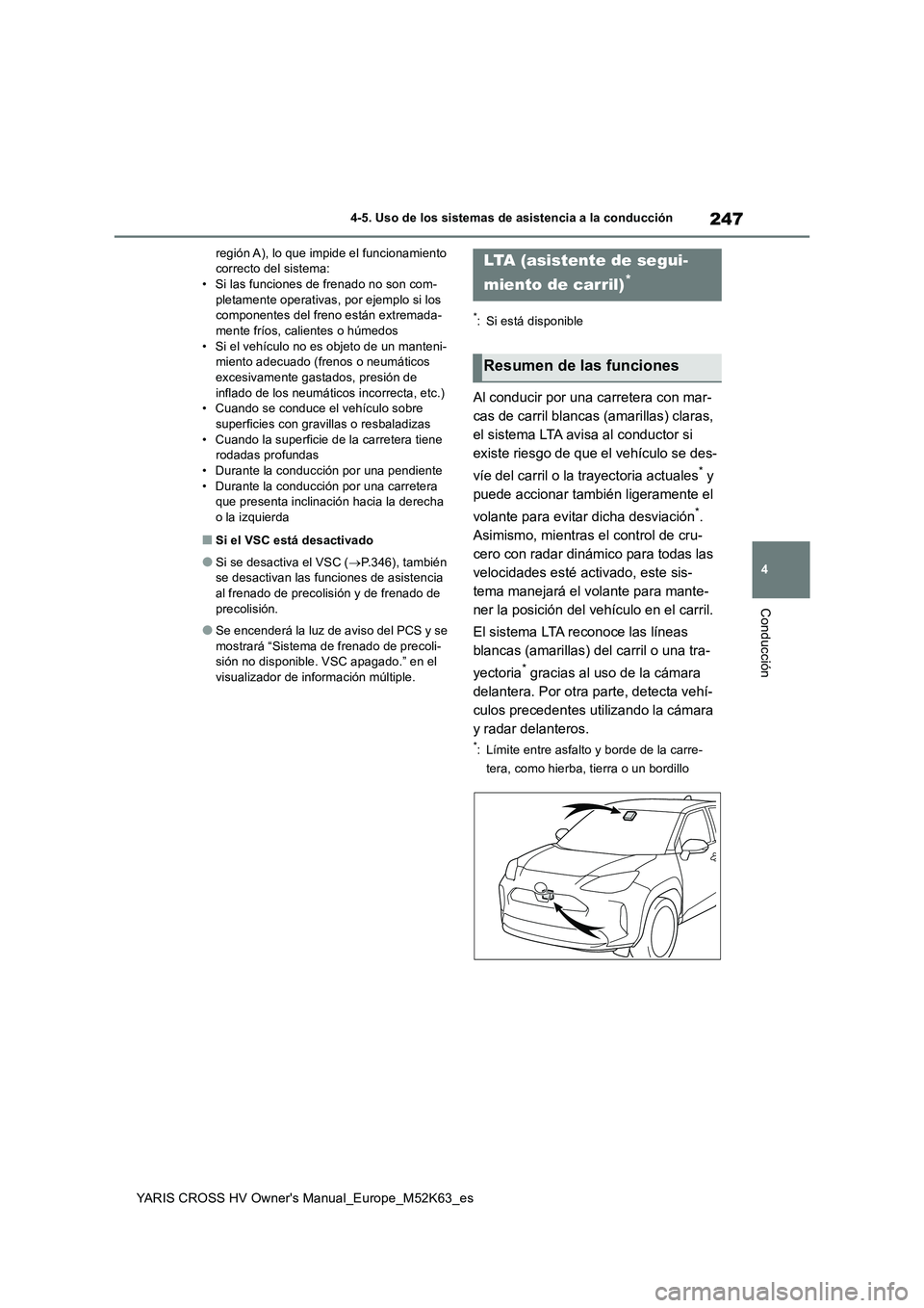TOYOTA YARIS CROSS 2021  Manuale de Empleo (in Spanish) 247
4
YARIS CROSS HV Owner's Manual_Europe_M52K63_es
4-5. Uso de los sistemas de asistencia a la conducción
Conducción
región A), lo que impide el funcionamiento  correcto del sistema:• Si la