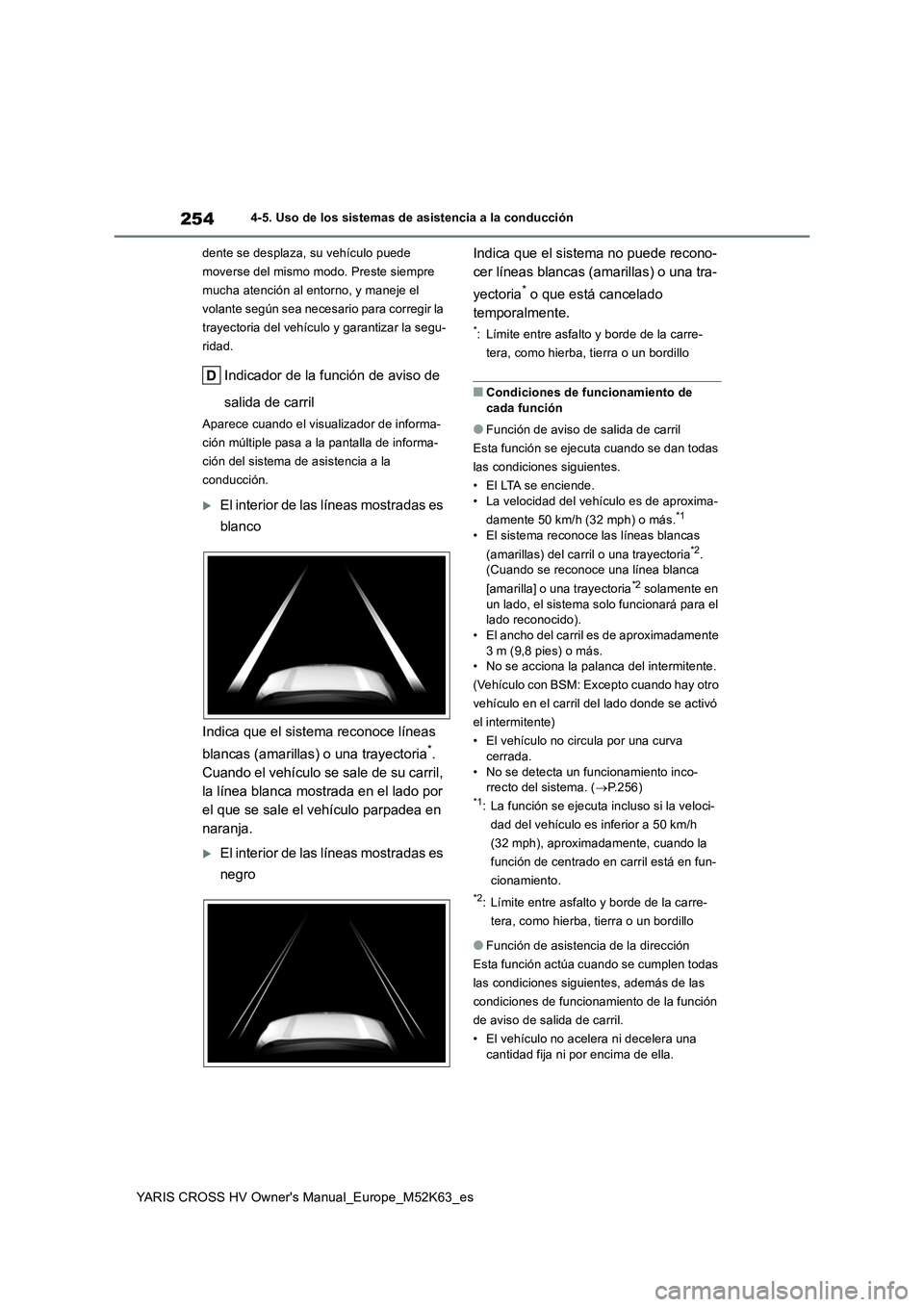 TOYOTA YARIS CROSS 2021  Manuale de Empleo (in Spanish) 254
YARIS CROSS HV Owner's Manual_Europe_M52K63_es
4-5. Uso de los sistemas de asistencia a la conducción 
dente se desplaza, su vehículo puede  
moverse del mismo modo. Preste siempre 
mucha at