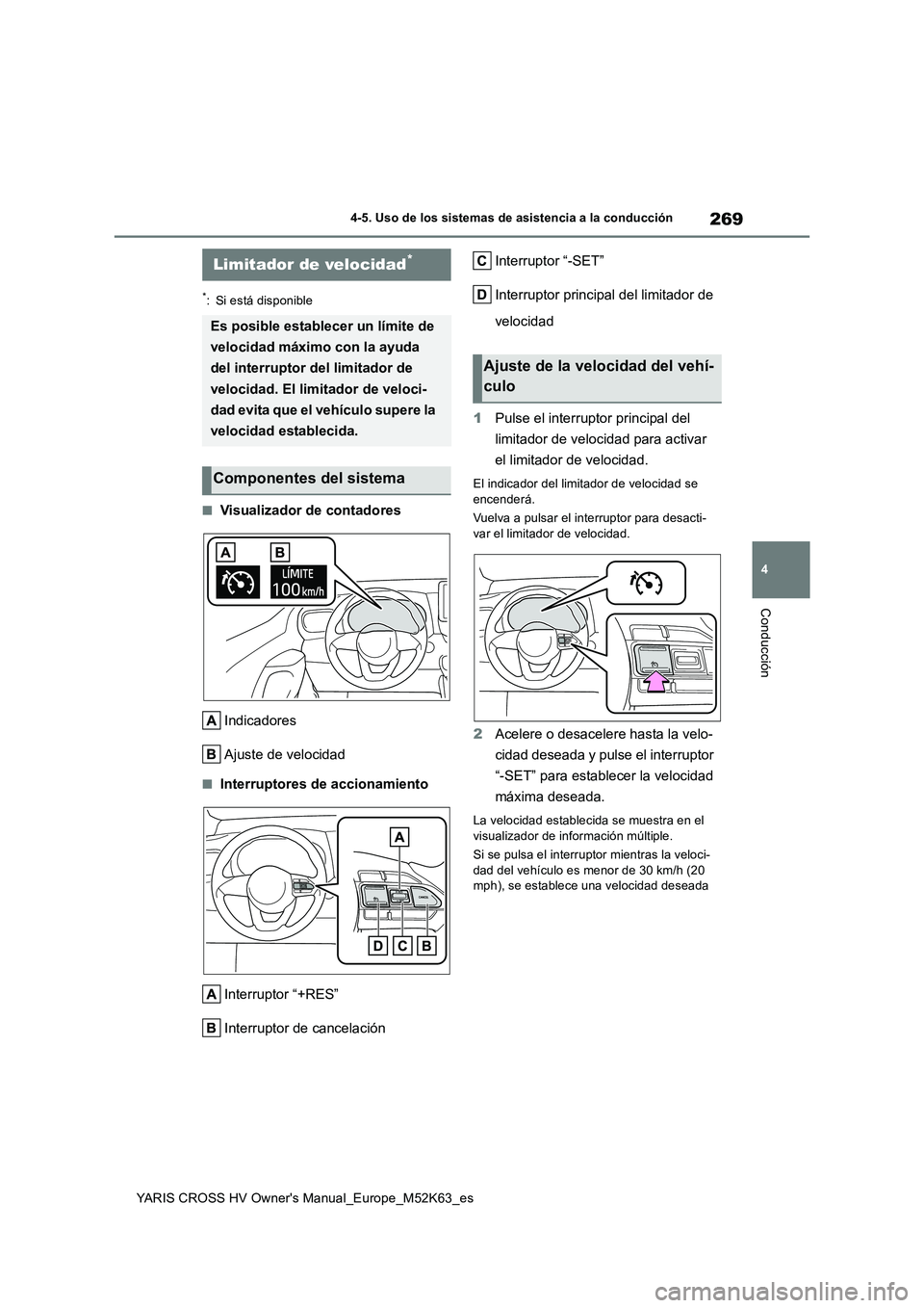 TOYOTA YARIS CROSS 2021  Manuale de Empleo (in Spanish) 269
4
YARIS CROSS HV Owner's Manual_Europe_M52K63_es
4-5. Uso de los sistemas de asistencia a la conducción
Conducción
*: Si está disponible
■Visualizador de contadores 
Indicadores 
Ajuste d