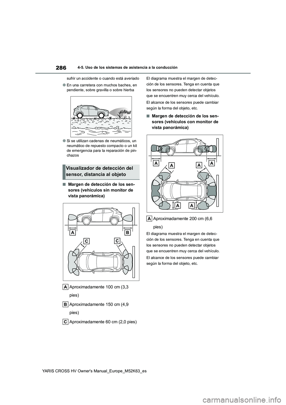 TOYOTA YARIS CROSS 2021  Manuale de Empleo (in Spanish) 286
YARIS CROSS HV Owner's Manual_Europe_M52K63_es
4-5. Uso de los sistemas de asistencia a la conducción 
sufrir un accidente o cuando está averiado
●En una carretera con muchos baches, en  
