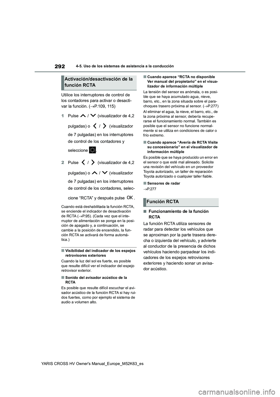 TOYOTA YARIS CROSS 2021  Manuale de Empleo (in Spanish) 292
YARIS CROSS HV Owner's Manual_Europe_M52K63_es
4-5. Uso de los sistemas de asistencia a la conducción
Utilice los interruptores de control de  
los contadores para activar o desacti-
var la f
