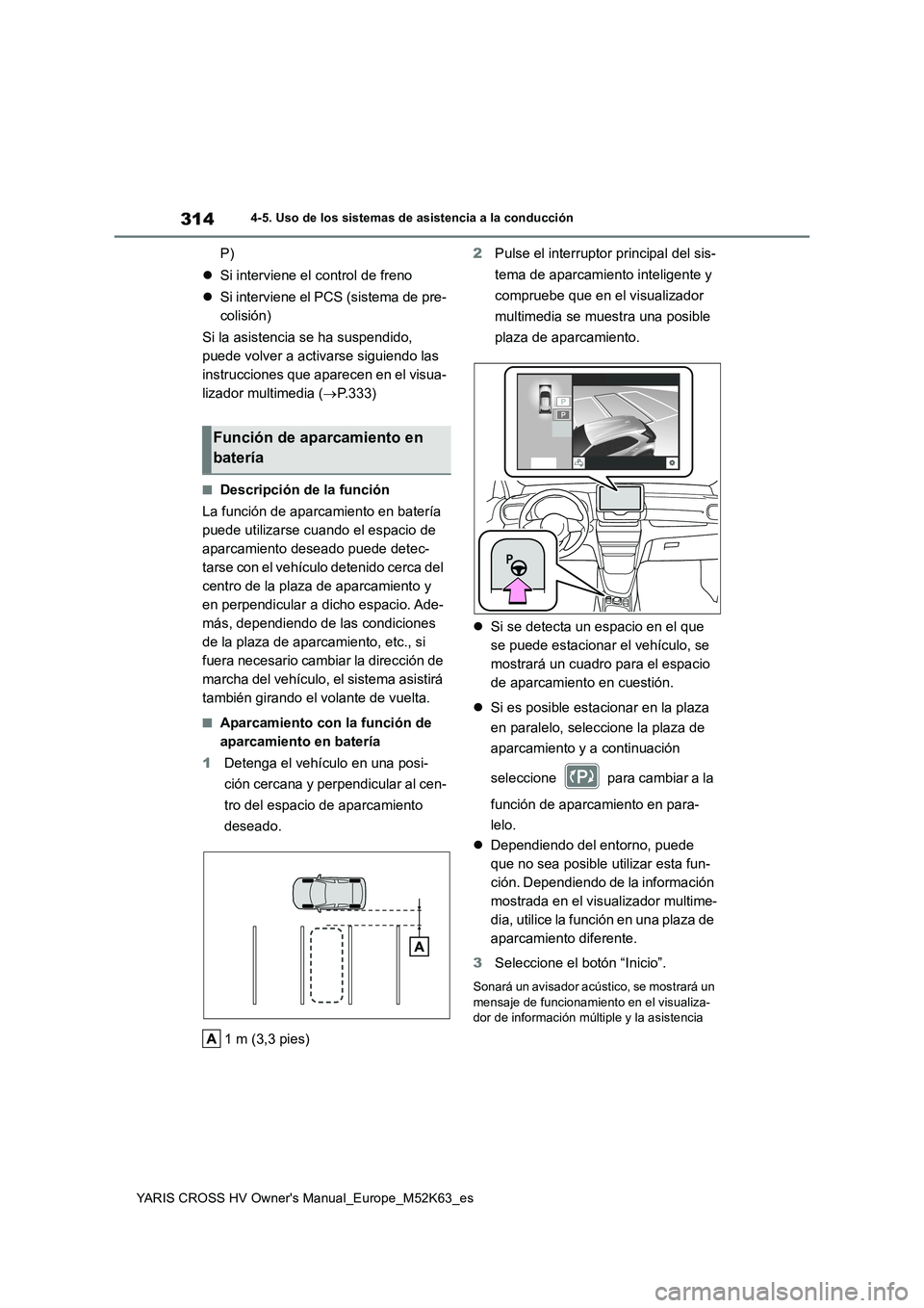 TOYOTA YARIS CROSS 2021  Manuale de Empleo (in Spanish) 314
YARIS CROSS HV Owner's Manual_Europe_M52K63_es
4-5. Uso de los sistemas de asistencia a la conducción
P) 
 Si interviene el control de freno 
 Si interviene el PCS (sistema de pre- 
col