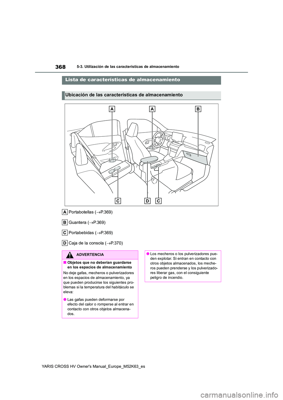 TOYOTA YARIS CROSS 2021  Manuale de Empleo (in Spanish) 368
YARIS CROSS HV Owner's Manual_Europe_M52K63_es
5-3. Utilización de las características de almacenamiento
5-3.Utiliz ación de la s característic as de almacen amie nto
Portabotellas (P.3