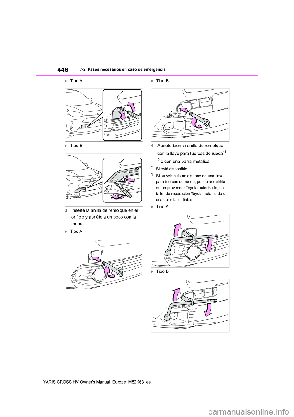 TOYOTA YARIS CROSS 2021  Manuale de Empleo (in Spanish) 446
YARIS CROSS HV Owner's Manual_Europe_M52K63_es
7-2. Pasos necesarios en caso de emergencia
Tipo A
Tipo B 
3 Inserte la anilla de remolque en el  
orificio y apriétela un poco con la  
m