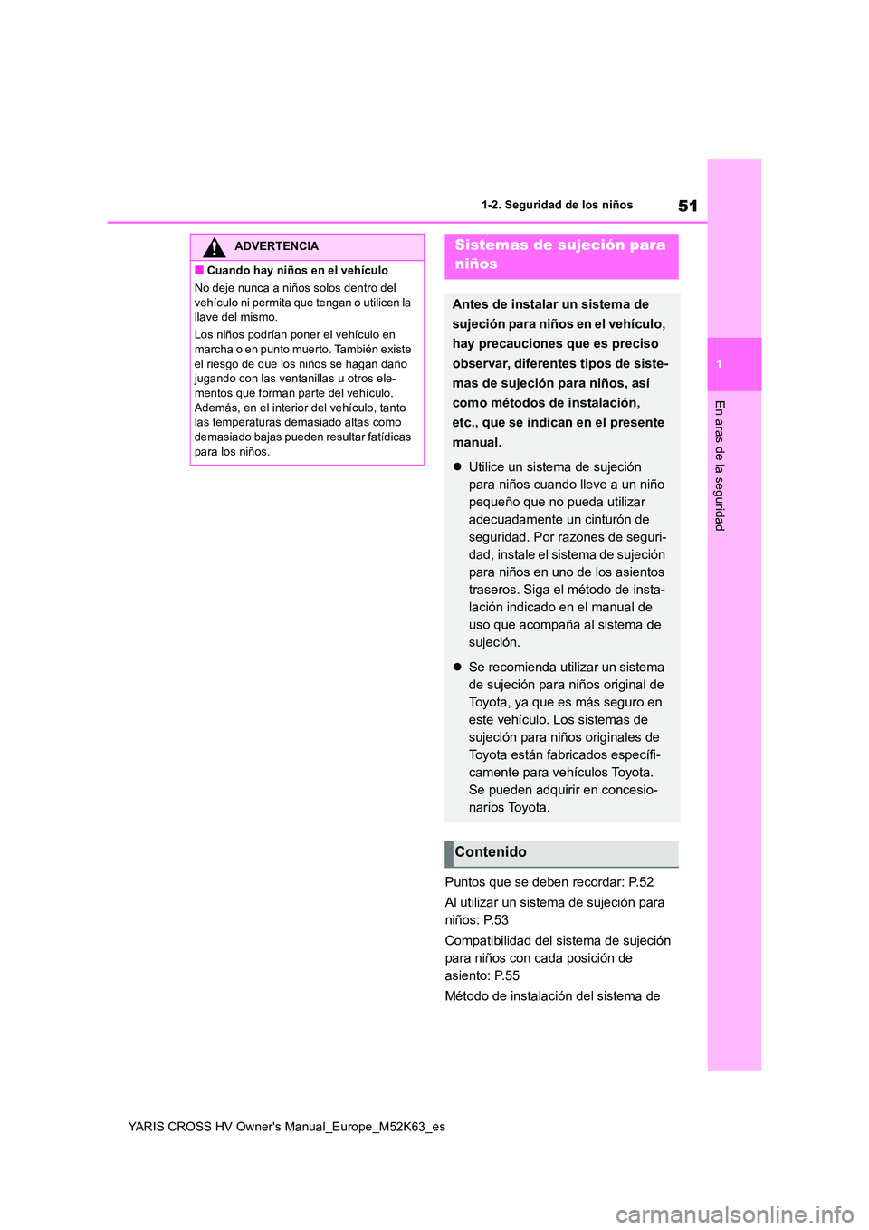 TOYOTA YARIS CROSS 2021  Manuale de Empleo (in Spanish) 51
1
YARIS CROSS HV Owner's Manual_Europe_M52K63_es
1-2. Seguridad de los niños
En aras de la seguridad
Puntos que se deben recordar: P.52 
Al utilizar un sistema de sujeción para  
niños: P.53