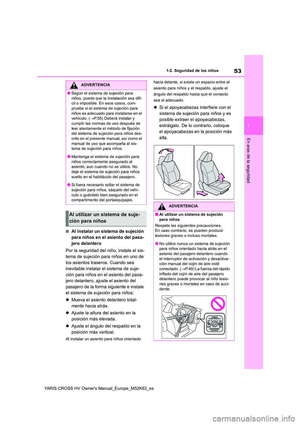 TOYOTA YARIS CROSS 2021  Manuale de Empleo (in Spanish) 53
1
YARIS CROSS HV Owner's Manual_Europe_M52K63_es
1-2. Seguridad de los niños
En aras de la seguridad
■Al instalar un sistema de sujeción  
para niños en el asiento del pasa-
jero delantero