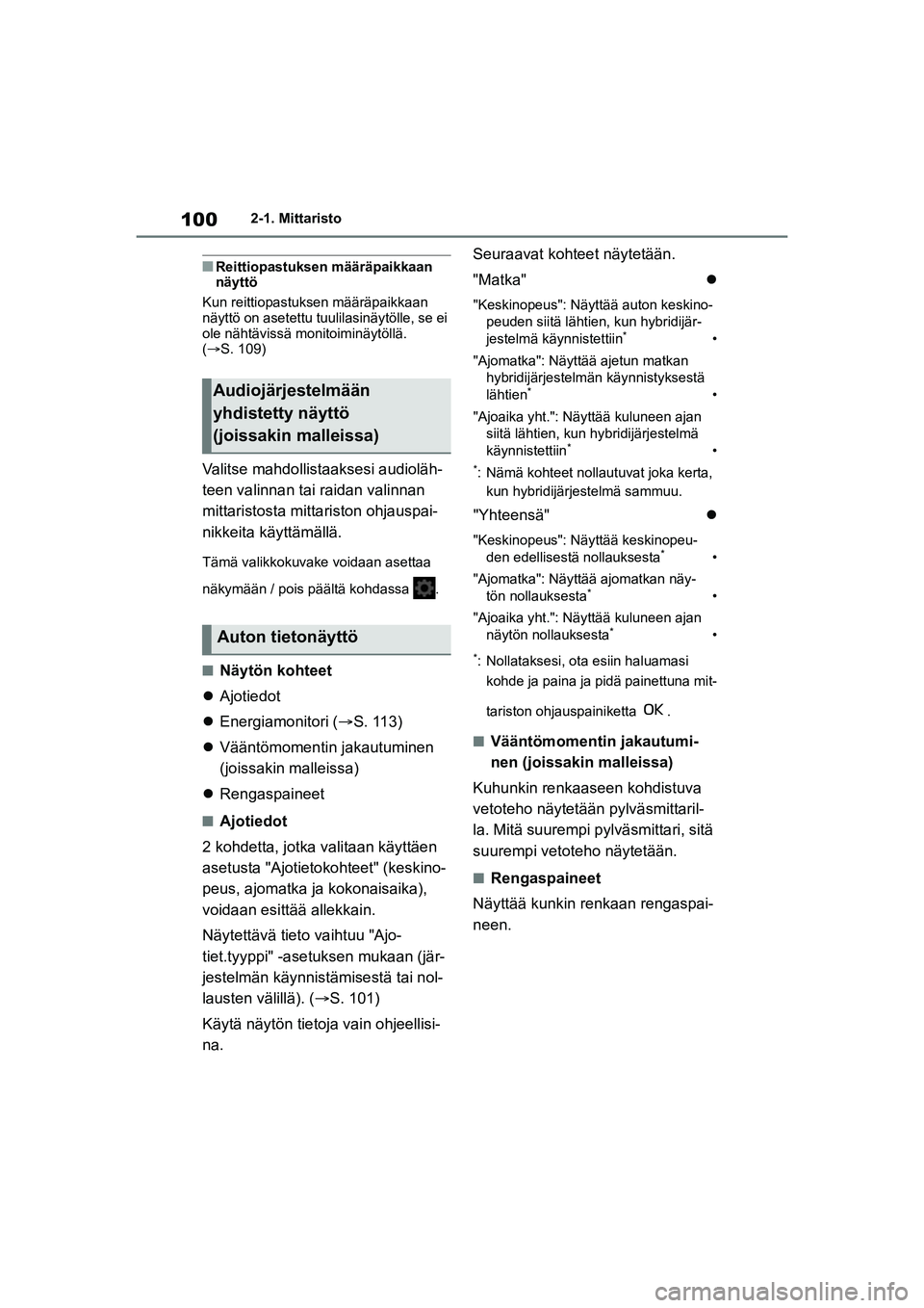 TOYOTA YARIS CROSS 2021  Omistajan Käsikirja (in Finnish) 100
YARIS CROSS Owners Manual_Europe_OM52K60FI
2-1. Mittaristo
nReittiopastuksen määräpaikkaan 
näyttö
Kun reittiopastuksen määräpaikkaan 
näyttö on asetettu tuul ilasinäytölle, se ei 
ol
