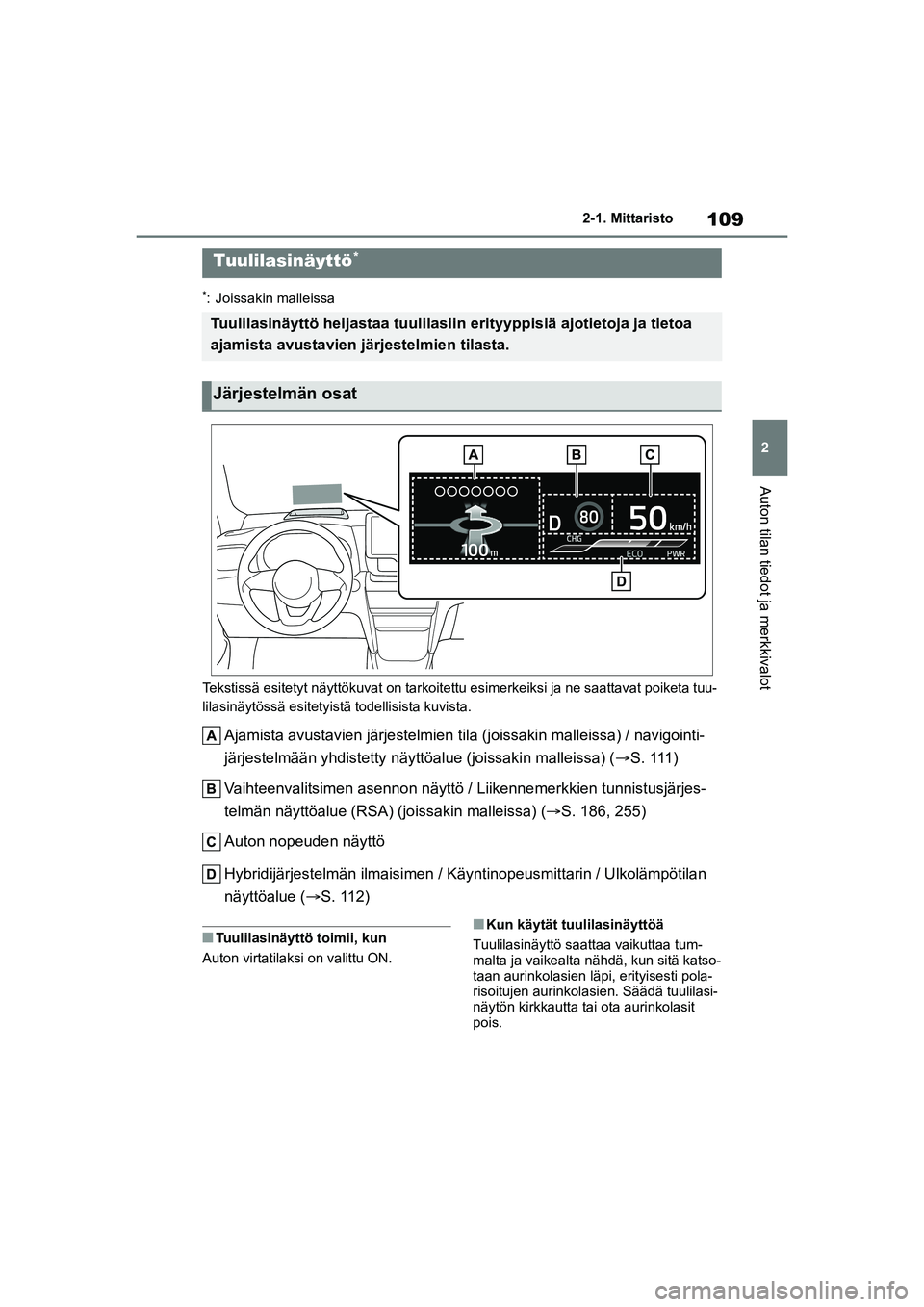 TOYOTA YARIS CROSS 2021  Omistajan Käsikirja (in Finnish) 109
2
YARIS CROSS Owners Manual_Europe_OM52K60FI
2-1. Mittaristo
Auton tilan tiedot ja merkkivalot
*: Joissakin malleissa
Tekstissä esitetyt näyttökuvat  on tarkoitettu esimerkeiksi ja ne saattava