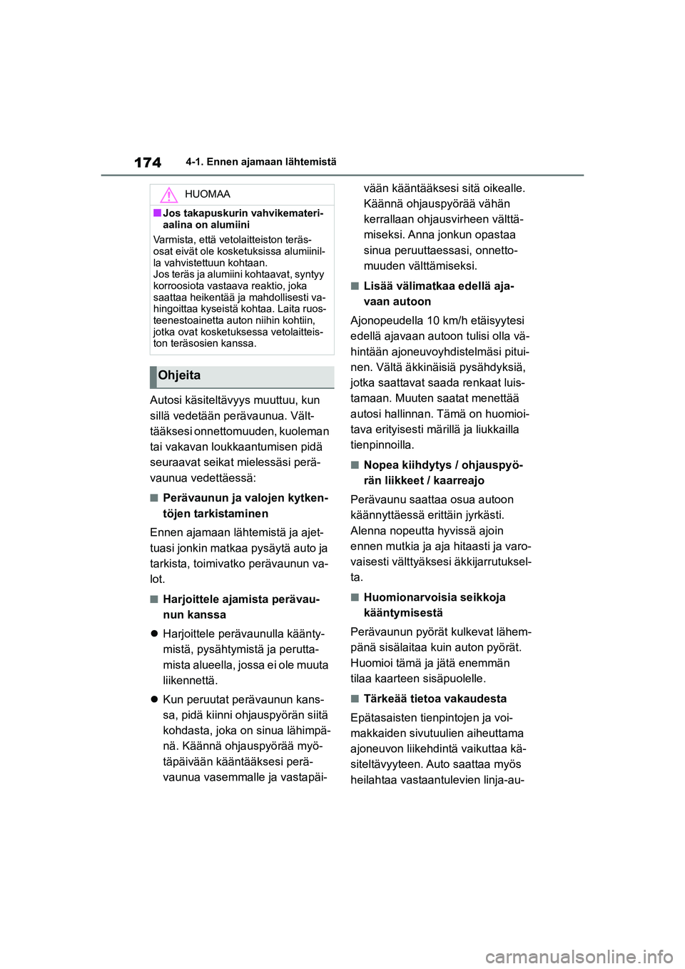 TOYOTA YARIS CROSS 2021  Omistajan Käsikirja (in Finnish) 174
YARIS CROSS Owners Manual_Europe_OM52K60FI
4-1. Ennen ajamaan lähtemistä
Autosi käsiteltävyys muuttuu, kun 
sillä vedetään perävaunua. Vält-
tääksesi onnettomuuden, kuoleman 
tai vakav