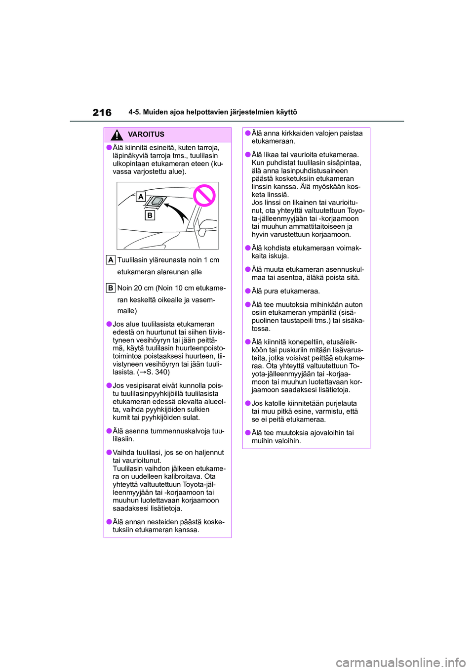 TOYOTA YARIS CROSS 2021  Omistajan Käsikirja (in Finnish) 216
YARIS CROSS Owners Manual_Europe_OM52K60FI
4-5. Muiden ajoa helpottavien järjestelmien käyttö
VAROITUS
lÄlä kiinnitä esineitä, kuten tarroja, 
läpinäkyviä tarroja tms., tuulilasin 
ulko