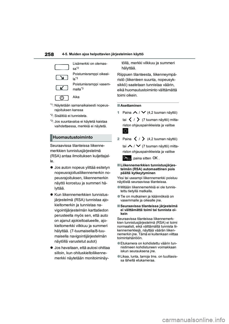 TOYOTA YARIS CROSS 2021  Omistajan Käsikirja (in Finnish) 258
YARIS CROSS Owners Manual_Europe_OM52K60FI
4-5. Muiden ajoa helpottavien järjestelmien käyttö
*1: Näytetään samanaikaisesti nopeus-rajoituksen kanssa
*2: Sisältöä ei tunnisteta.
*3: Jos 