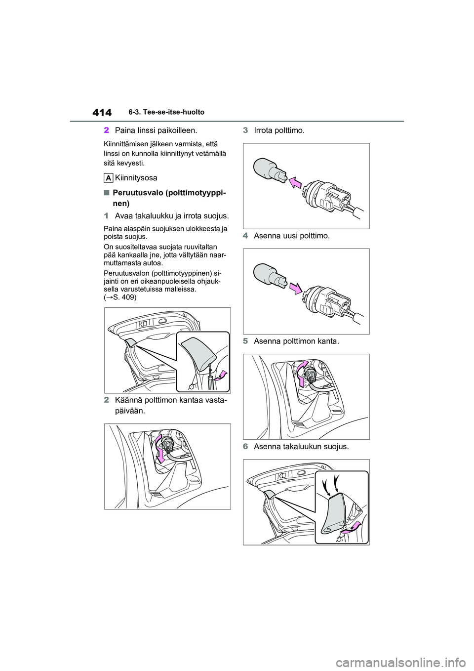TOYOTA YARIS CROSS 2021  Omistajan Käsikirja (in Finnish) 414
YARIS CROSS Owners Manual_Europe_OM52K60FI
6-3. Tee-se-itse-huolto
2Paina linssi paikoilleen.
Kiinnittämisen jälkeen varmista, että 
linssi on kunnolla k iinnittynyt vetämällä 
sitä kevyes