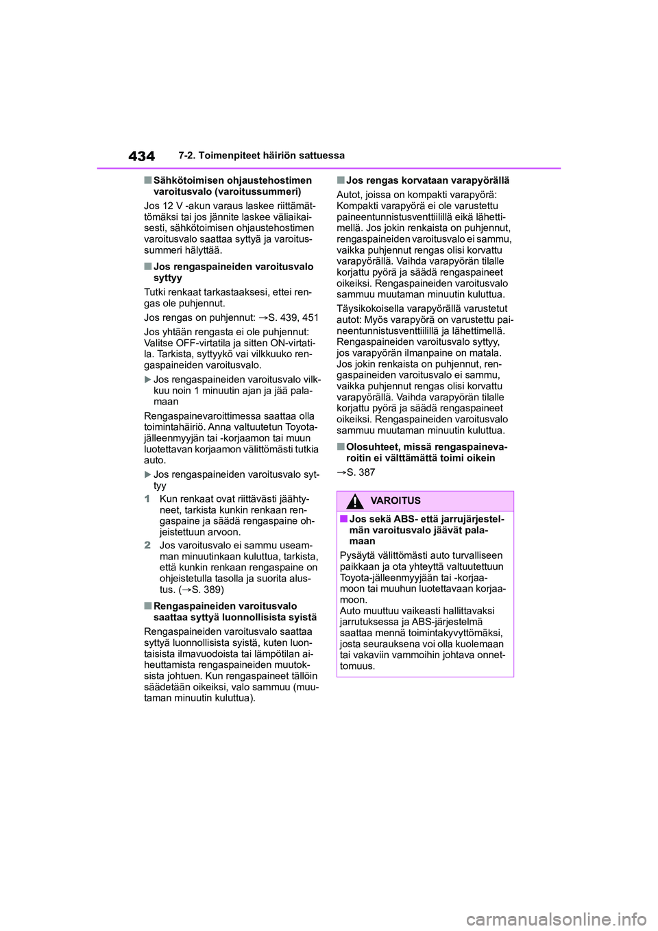 TOYOTA YARIS CROSS 2021  Omistajan Käsikirja (in Finnish) 434
YARIS CROSS Owners Manual_Europe_OM52K60FI
7-2. Toimenpiteet häiriön sattuessa
nSähkötoimisen ohjaustehostimen 
varoitusvalo (varoitussummeri)
Jos 12 V -akun varaus laskee riittämät-
tömä