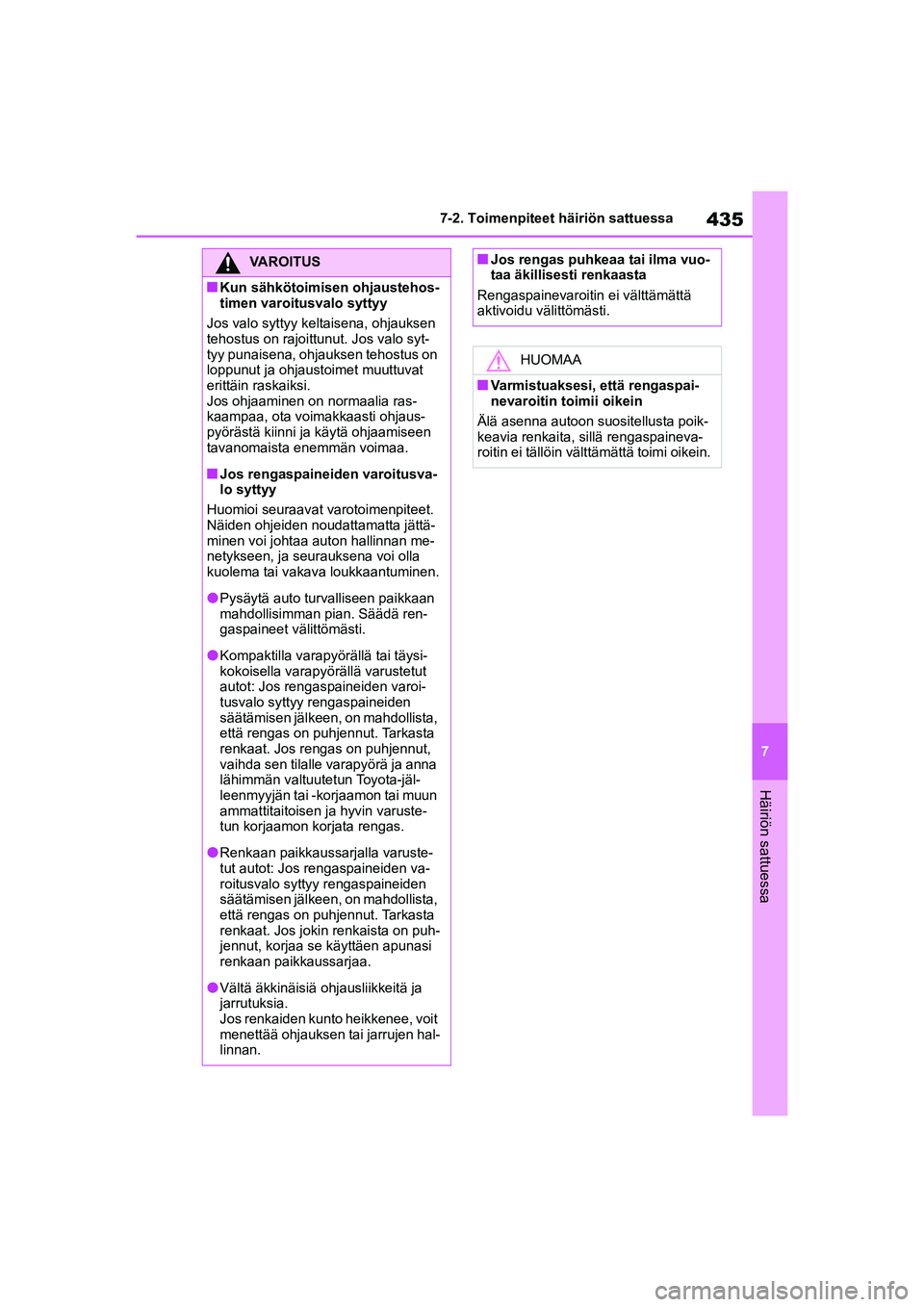 TOYOTA YARIS CROSS 2021  Omistajan Käsikirja (in Finnish) 435
7
YARIS CROSS Owners Manual_Europe_OM52K60FI
7-2. Toimenpiteet häiriön sattuessa
Häiriön sattuessa
VAROITUS
nKun sähkötoimisen ohjaustehos-
timen varoitusvalo syttyy
Jos valo syttyy kelt ai
