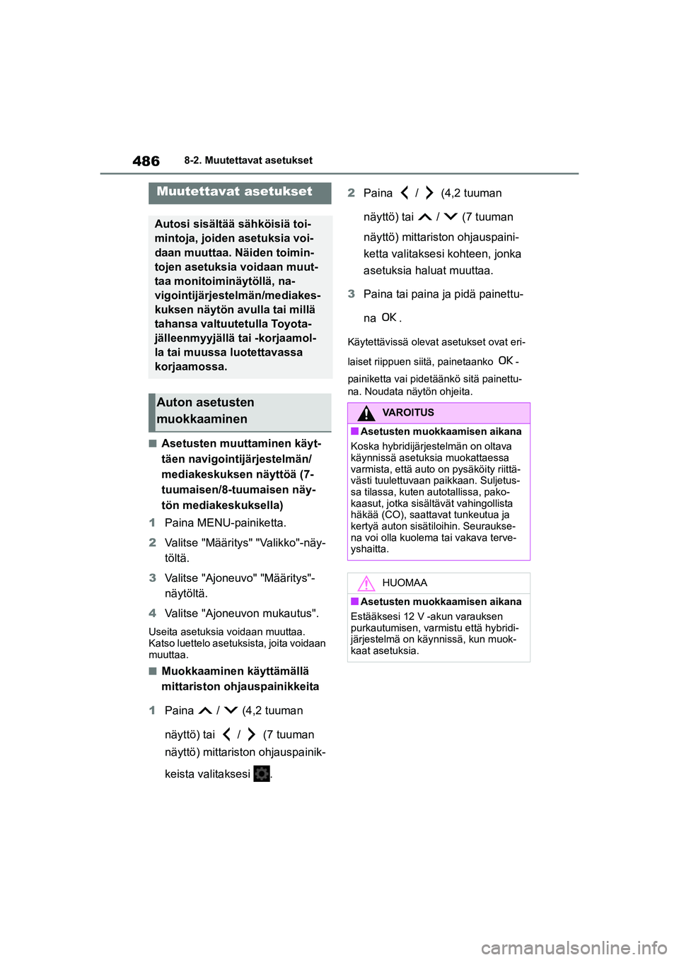 TOYOTA YARIS CROSS 2021  Omistajan Käsikirja (in Finnish) 486
YARIS CROSS Owners Manual_Europe_OM52K60FI
8-2. Muutettavat asetukset
8-2.Muutettavat asetukset
nAsetusten muuttaminen käyt-
täen navigointijärjestelmän/
mediakeskuksen näyttöä (7-
tuumais