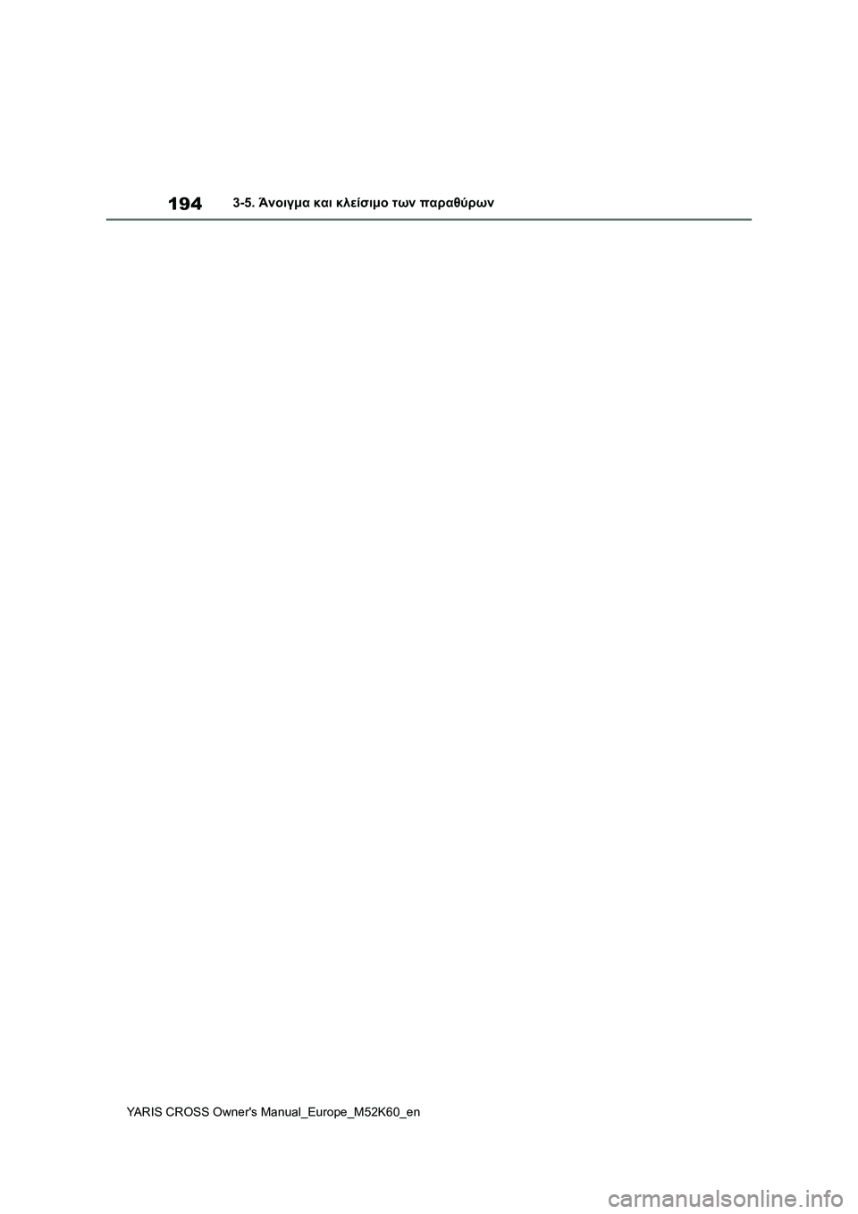 TOYOTA YARIS CROSS 2021  ΟΔΗΓΌΣ ΧΡΉΣΗΣ (in Greek) 194
YARIS CROSS Owners Manual_Europe_M52K60_en
3-5. Άνοιγμα και κλείσιμο των παραθύρων 
