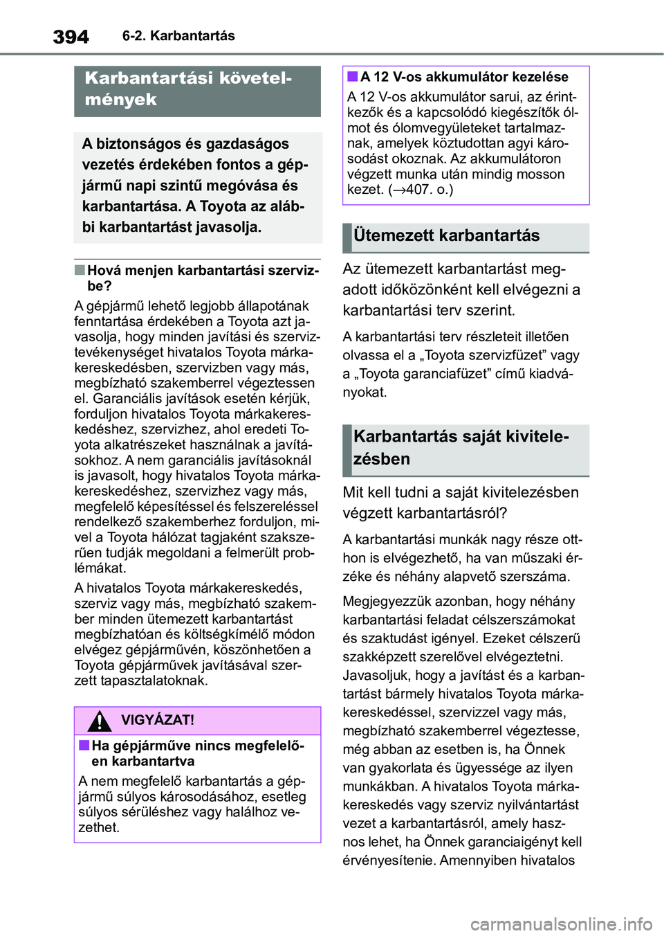 TOYOTA YARIS CROSS 2021  Kezelési útmutató (in Hungarian) 3946-2. Karbantartás
6-2.Karbantartás
nHová menjen karbantartási szerviz-
be?
A gépjármű lehető legjobb állapotának 
fenntartása érdekében a Toyota azt ja-
vasolja, hogy minden ja vítás