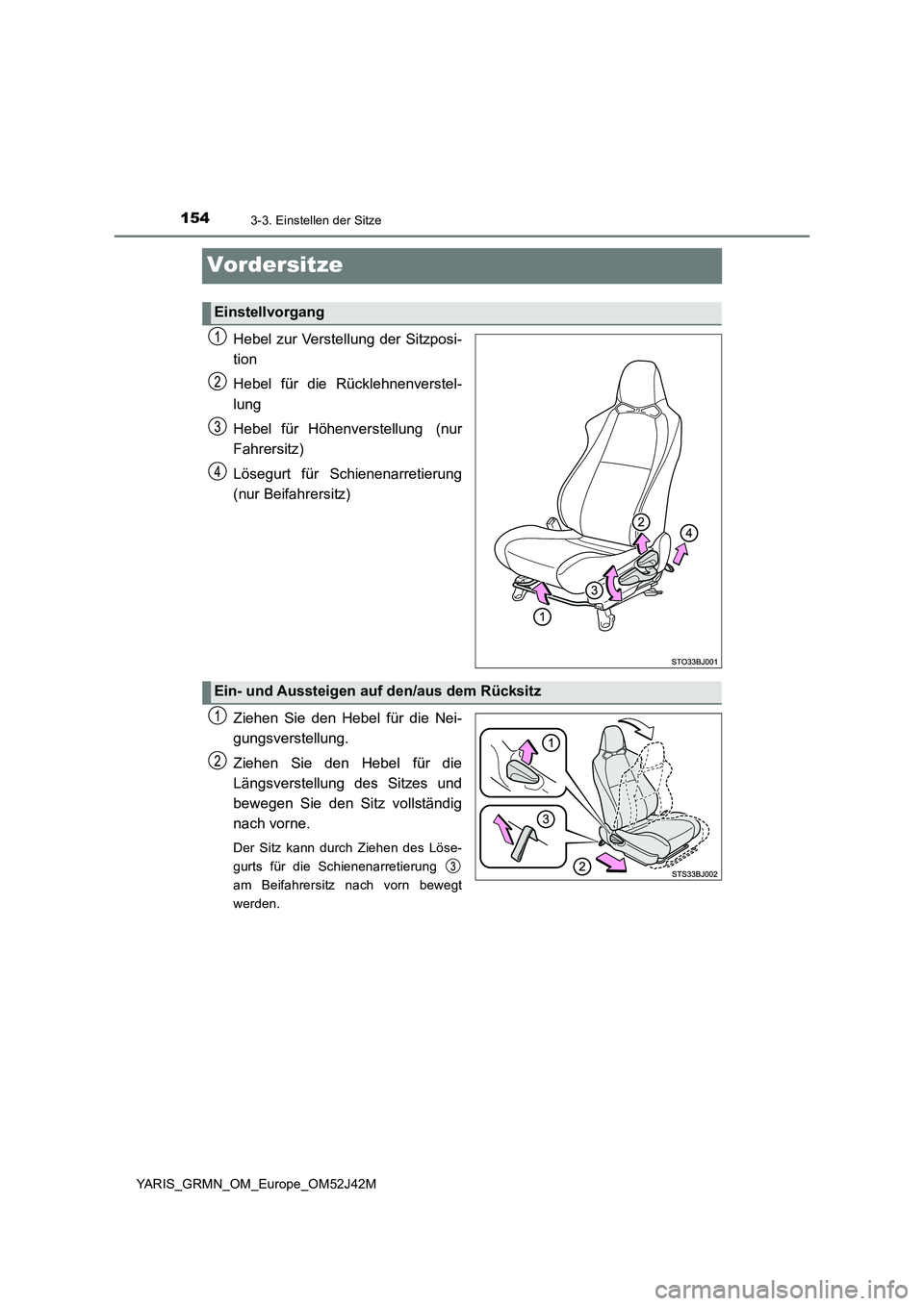 TOYOTA YARIS GRMN 2017  Betriebsanleitungen (in German) 1543-3. Einstellen der Sitze
YARIS_GRMN_OM_Europe_OM52J42M
Vordersitze
Hebel zur Verstellung der Sitzposi- 
tion 
Hebel für die Rücklehnenverstel- 
lung 
Hebel für Höhenverstellung (nur 
Fahrersit