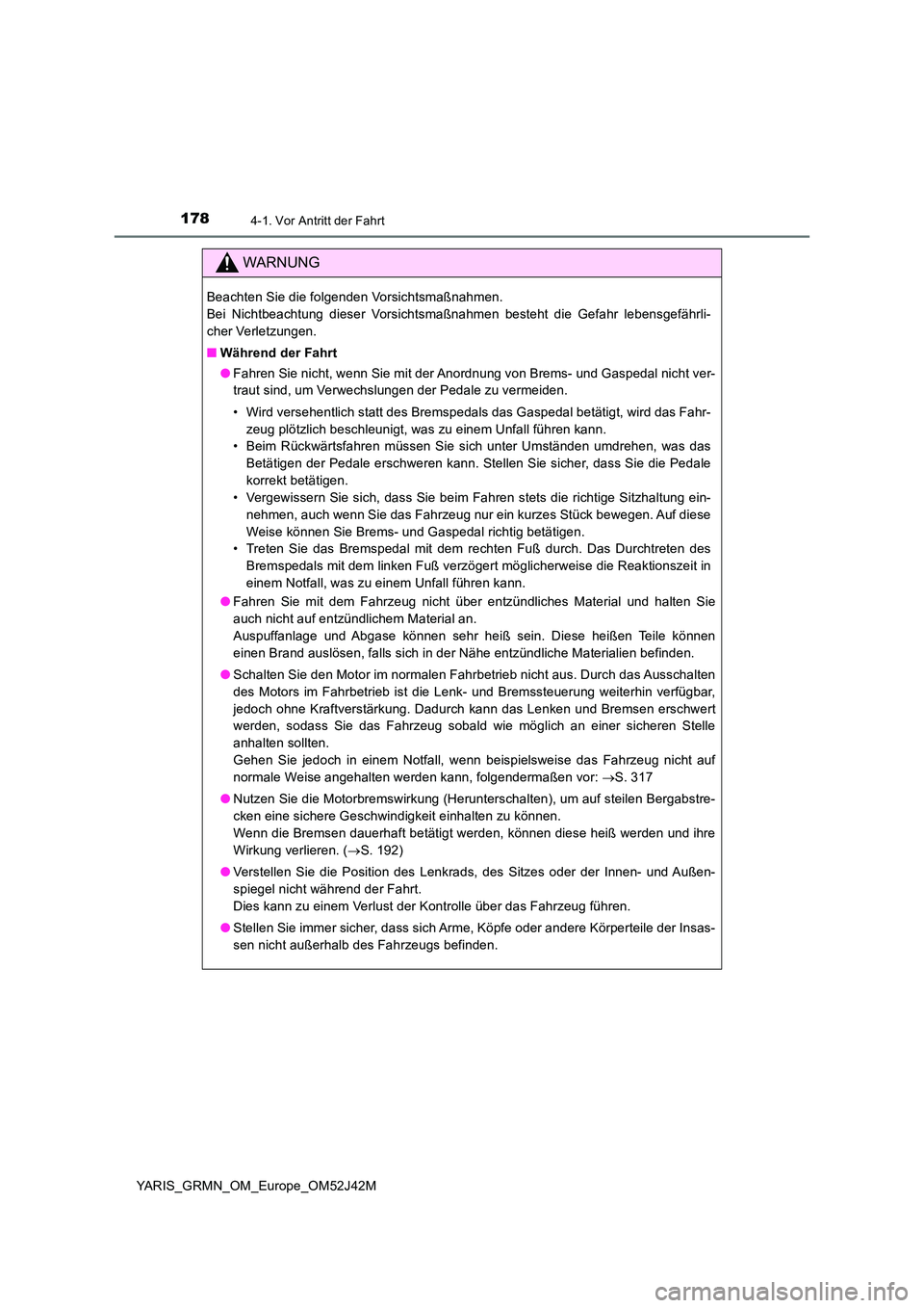 TOYOTA YARIS GRMN 2017 Betriebsanleitungen (in German) 1784-1. Vor Antritt der Fahrt
YARIS_GRMN_OM_Europe_OM52J42M
WARNUNG
Beachten Sie die folgenden Vorsichtsmaßnahmen.
Bei Nichtbeachtung dieser Vorsichtsmaßnahmen besteht die Gefahr lebensgefährli-
TOYOTA YARIS GRMN 2017 Betriebsanleitungen (in German) 1784-1. Vor Antritt der Fahrt
YARIS_GRMN_OM_Europe_OM52J42M
WARNUNG
Beachten Sie die folgenden Vorsichtsmaßnahmen.
Bei Nichtbeachtung dieser Vorsichtsmaßnahmen besteht die Gefahr lebensgefährli-