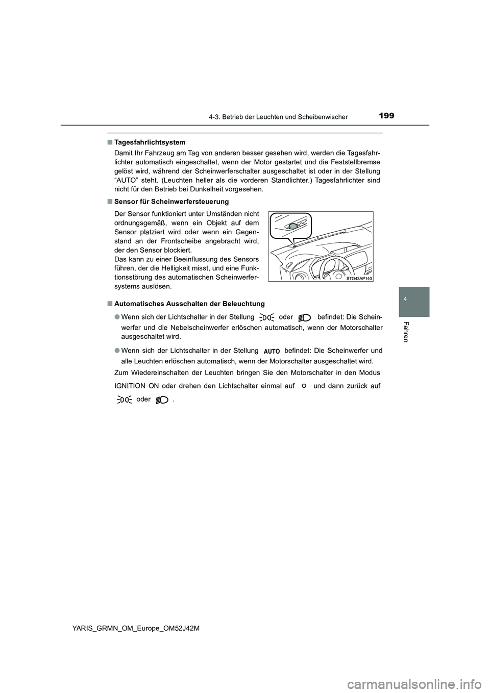TOYOTA YARIS GRMN 2017 Betriebsanleitungen (in German) 1994-3. Betrieb der Leuchten und Scheibenwischer
4
Fahren
YARIS_GRMN_OM_Europe_OM52J42M
■Tagesfahrlichtsystem
Damit Ihr Fahrzeug am Tag von anderen besser gesehen wird, werden die Tagesfahr-
licht TOYOTA YARIS GRMN 2017 Betriebsanleitungen (in German) 1994-3. Betrieb der Leuchten und Scheibenwischer
4
Fahren
YARIS_GRMN_OM_Europe_OM52J42M
■Tagesfahrlichtsystem
Damit Ihr Fahrzeug am Tag von anderen besser gesehen wird, werden die Tagesfahr-
licht