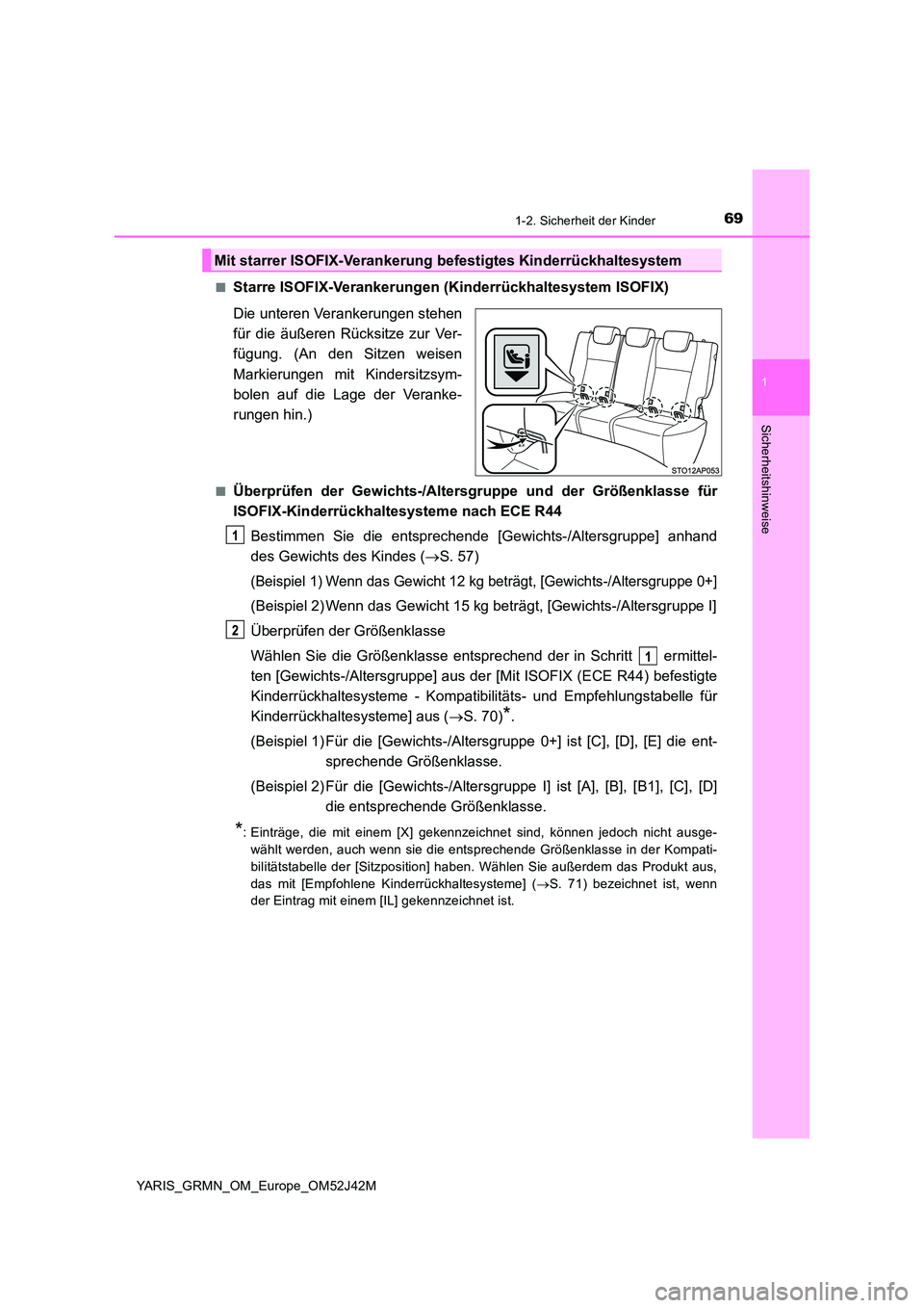 TOYOTA YARIS GRMN 2017  Betriebsanleitungen (in German) 691-2. Sicherheit der Kinder
1
Sicherheitshinweise
YARIS_GRMN_OM_Europe_OM52J42M 
■Starre ISOFIX-Verankerungen (Kinderrückhaltesystem ISOFIX) 
Die unteren Verankerungen stehen 
für die äußeren R
