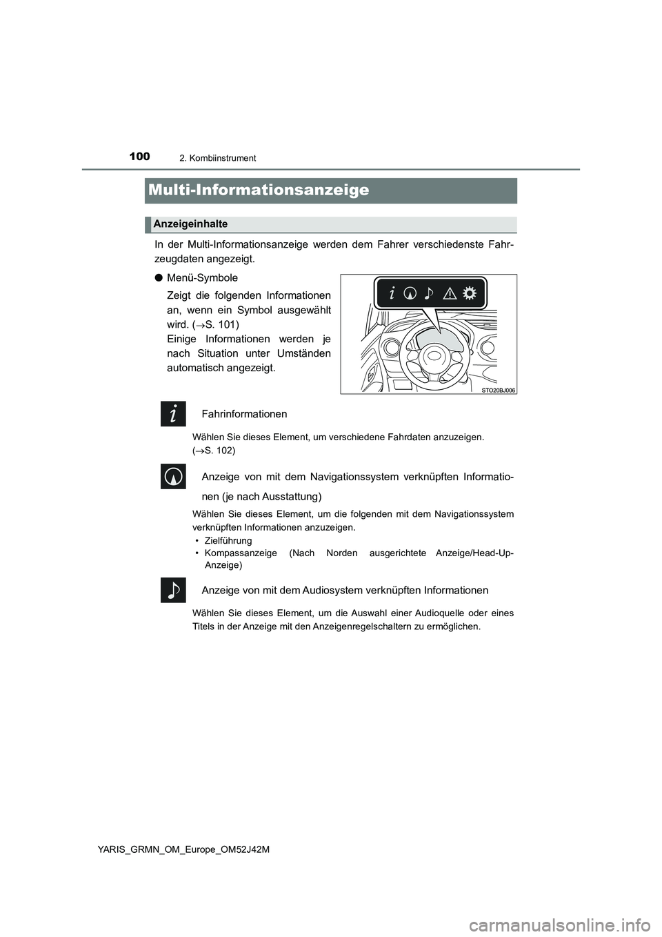 TOYOTA YARIS GRMN 2017  Betriebsanleitungen (in German) 1002. Kombiinstrument
YARIS_GRMN_OM_Europe_OM52J42M
Multi-Informationsanzeige
In der Multi-Informationsanzeige werden dem Fahrer verschiedenste Fahr- 
zeugdaten angezeigt. 
● Menü-Symbole 
Zeigt di