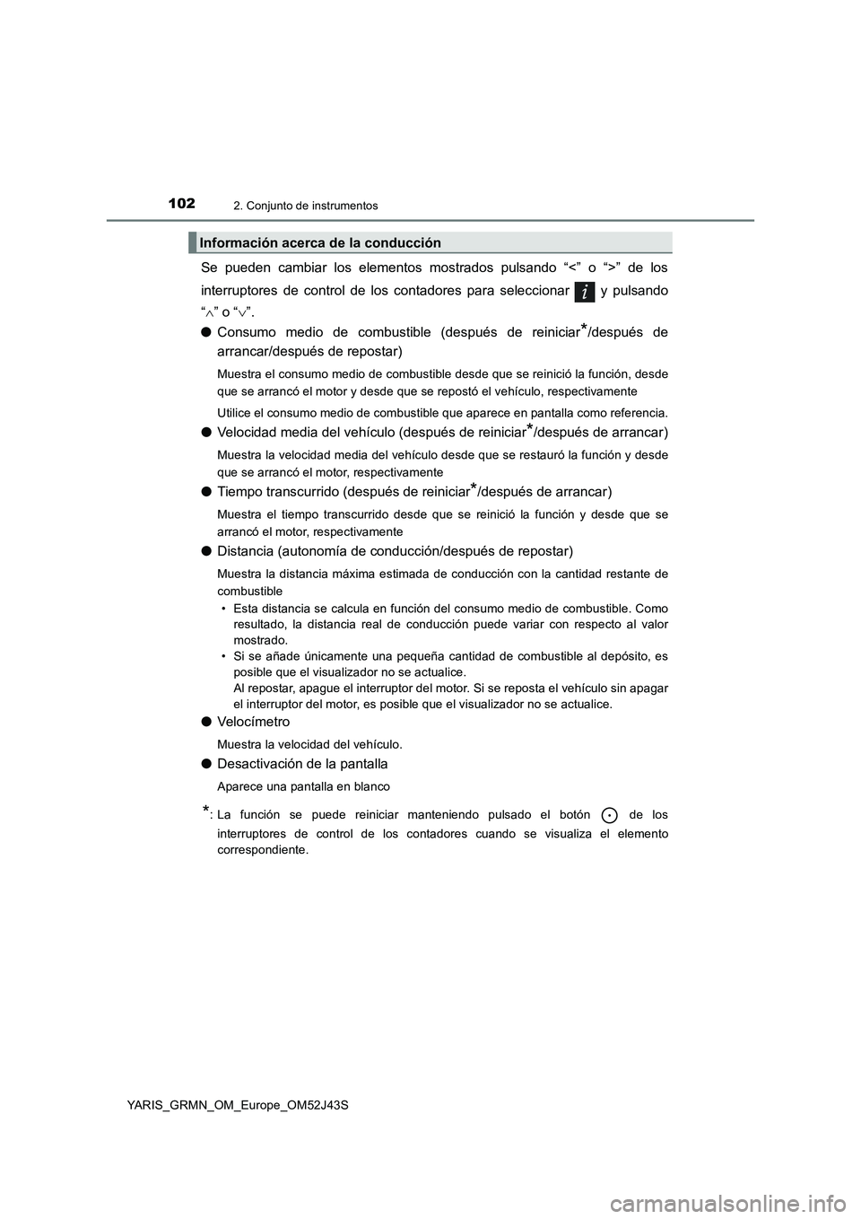 TOYOTA YARIS GRMN 2017  Manuale de Empleo (in Spanish) 1022. Conjunto de instrumentos
YARIS_GRMN_OM_Europe_OM52J43S
Se pueden cambiar los elementos mostrados pulsando “<” o “>” de los 
interruptores de control de los contadores para seleccionar   
