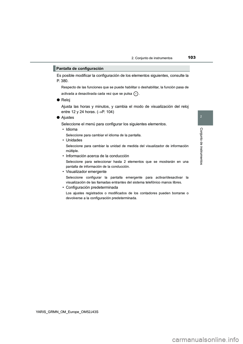 TOYOTA YARIS GRMN 2017  Manuale de Empleo (in Spanish) 1032. Conjunto de instrumentos
2
Conjunto de instrumentos
YARIS_GRMN_OM_Europe_OM52J43S
Es posible modificar la configuración de los elementos siguientes, consulte la 
P. 380.
Respecto de las funcion