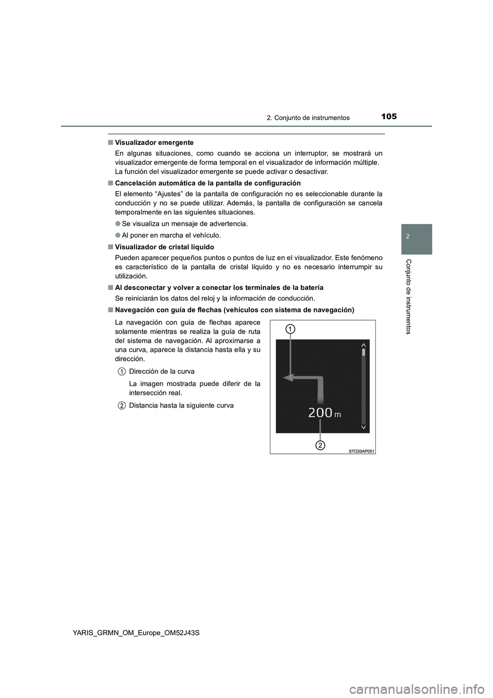 TOYOTA YARIS GRMN 2017  Manuale de Empleo (in Spanish) 1052. Conjunto de instrumentos
2
Conjunto de instrumentos
YARIS_GRMN_OM_Europe_OM52J43S
■Visualizador emergente 
En algunas situaciones, como cuando se acciona un interruptor, se mostrará un 
visua