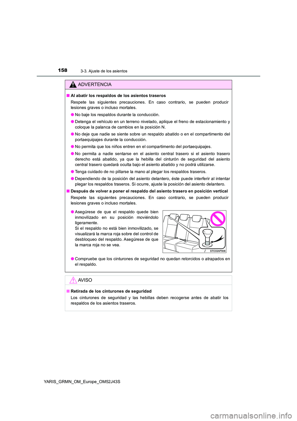 TOYOTA YARIS GRMN 2017  Manuale de Empleo (in Spanish) 1583-3. Ajuste de los asientos
YARIS_GRMN_OM_Europe_OM52J43S
ADVERTENCIA
■Al abatir los respaldos de los asientos traseros 
Respete las siguientes precauciones. En caso contrario, se pueden producir