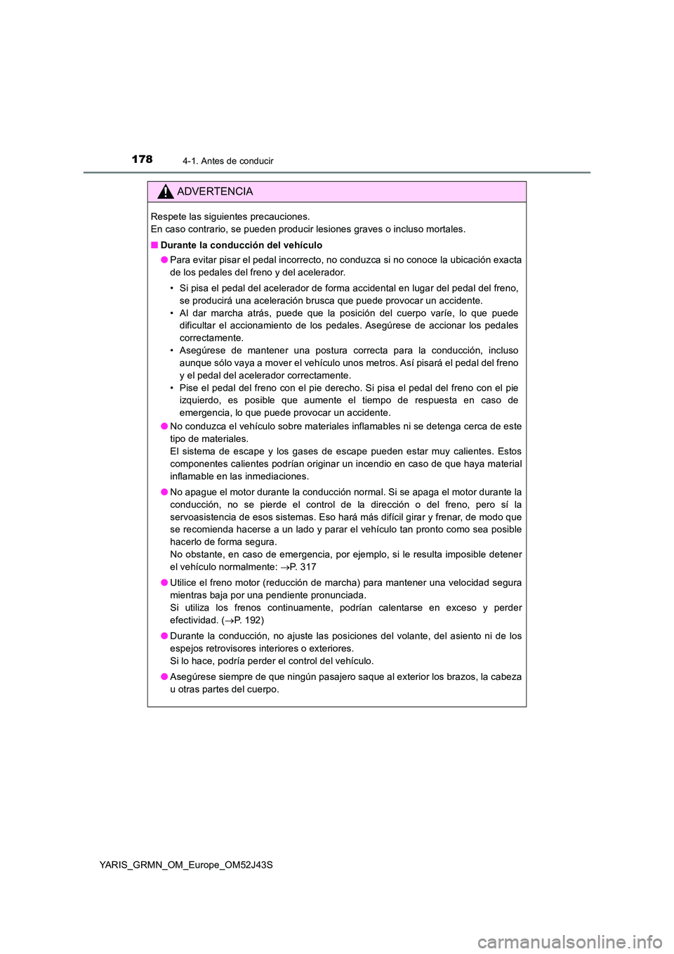 TOYOTA YARIS GRMN 2017  Manuale de Empleo (in Spanish) 1784-1. Antes de conducir
YARIS_GRMN_OM_Europe_OM52J43S
ADVERTENCIA
Respete las siguientes precauciones.  
En caso contrario, se pueden producir lesiones graves o incluso mortales. 
■ Durante la con