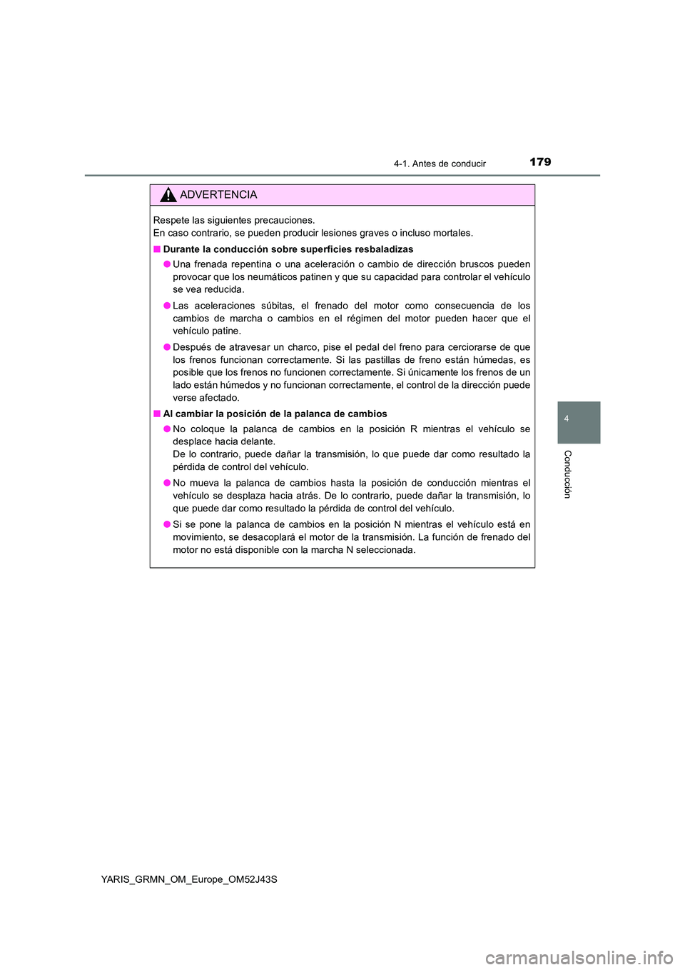 TOYOTA YARIS GRMN 2017  Manuale de Empleo (in Spanish) 1794-1. Antes de conducir
4
Conducción
YARIS_GRMN_OM_Europe_OM52J43S
ADVERTENCIA
Respete las siguientes precauciones.  
En caso contrario, se pueden producir lesiones graves o incluso mortales. 
■ 