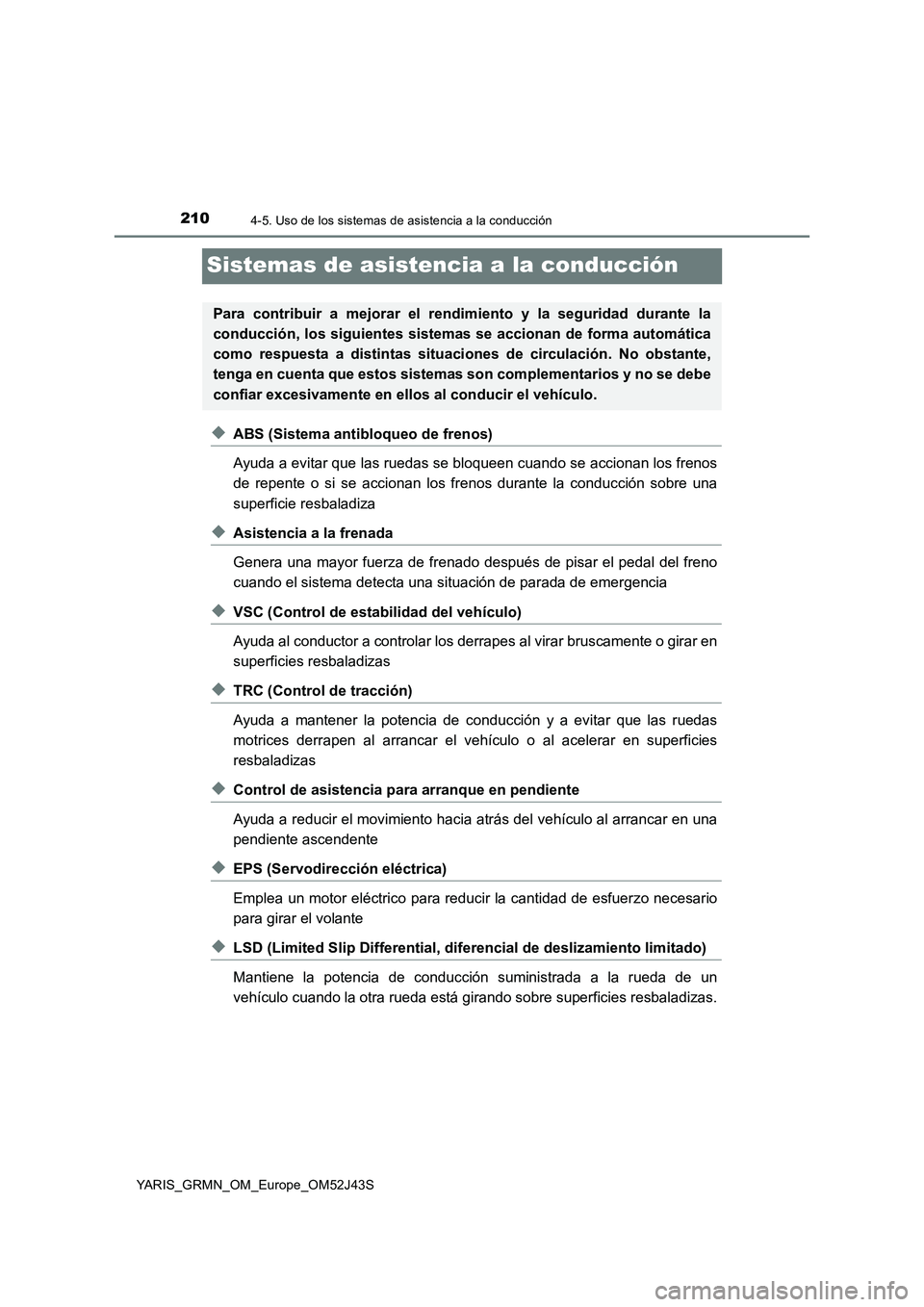 TOYOTA YARIS GRMN 2017  Manuale de Empleo (in Spanish) 2104-5. Uso de los sistemas de asistencia a la conducción
YARIS_GRMN_OM_Europe_OM52J43S
Sistemas de asistencia a la conducción
◆ABS (Sistema antibloqueo de frenos) 
Ayuda a evitar que las ruedas s