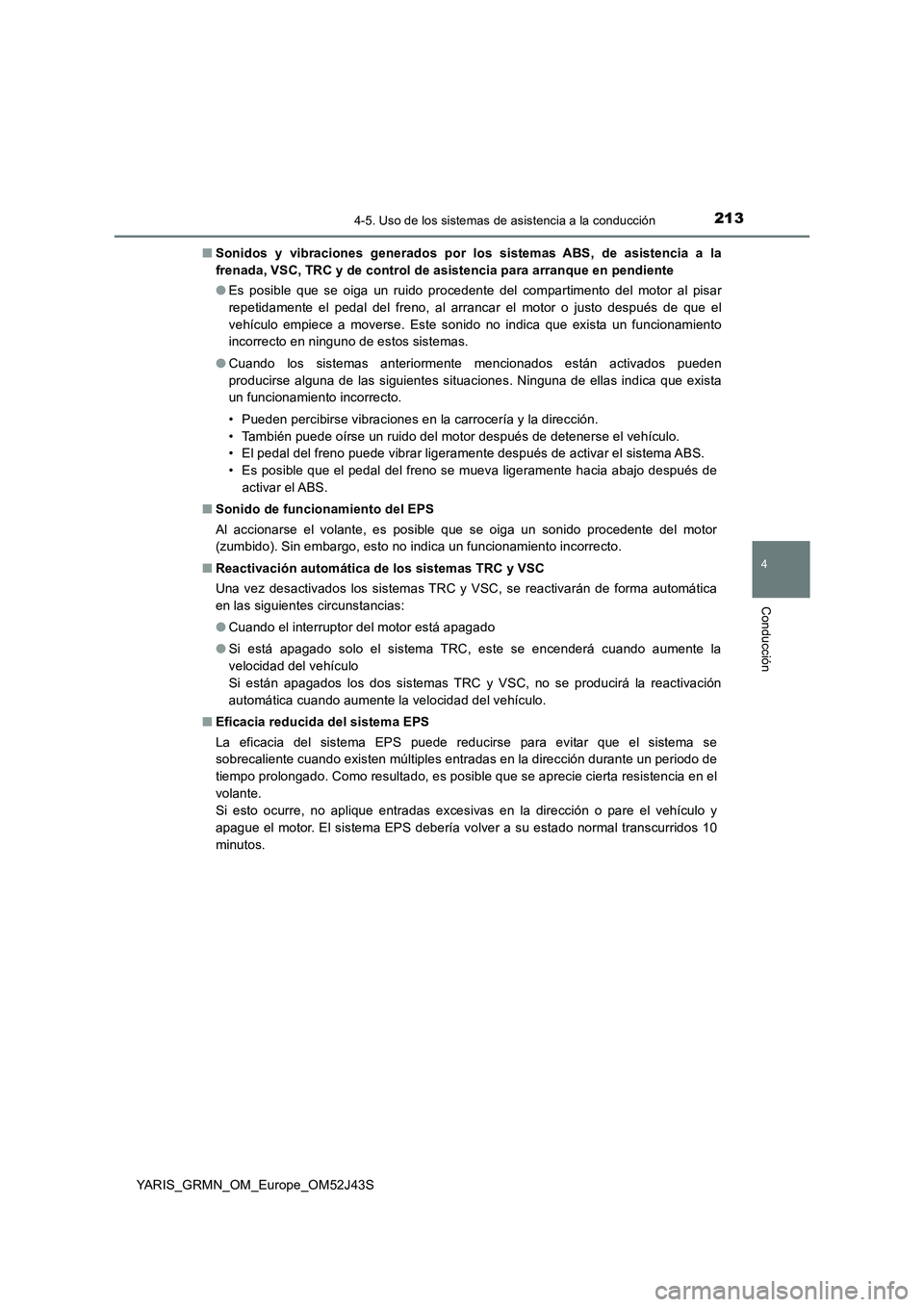 TOYOTA YARIS GRMN 2017  Manuale de Empleo (in Spanish) 2134-5. Uso de los sistemas de asistencia a la conducción
4
Conducción
YARIS_GRMN_OM_Europe_OM52J43S 
■ Sonidos y vibraciones generados por los sistemas ABS, de asistencia a la 
frenada, VSC, TRC 