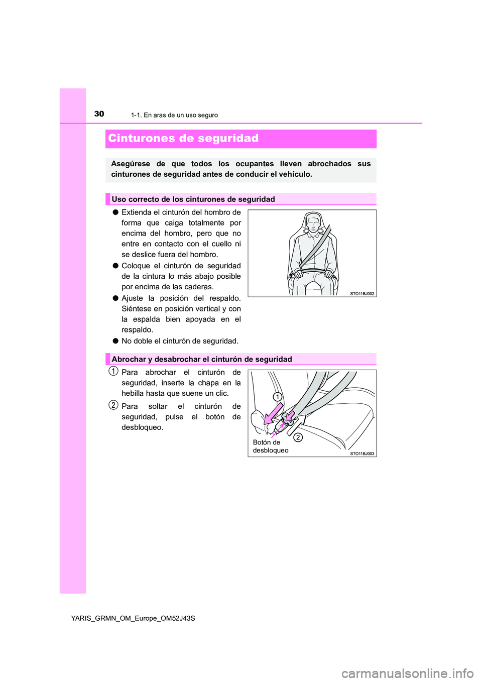 TOYOTA YARIS GRMN 2017  Manuale de Empleo (in Spanish) 301-1. En aras de un uso seguro
YARIS_GRMN_OM_Europe_OM52J43S
Cinturones de seguridad
●Extienda el cinturón del hombro de 
forma que caiga totalmente por 
encima del hombro, pero que no
entre en co