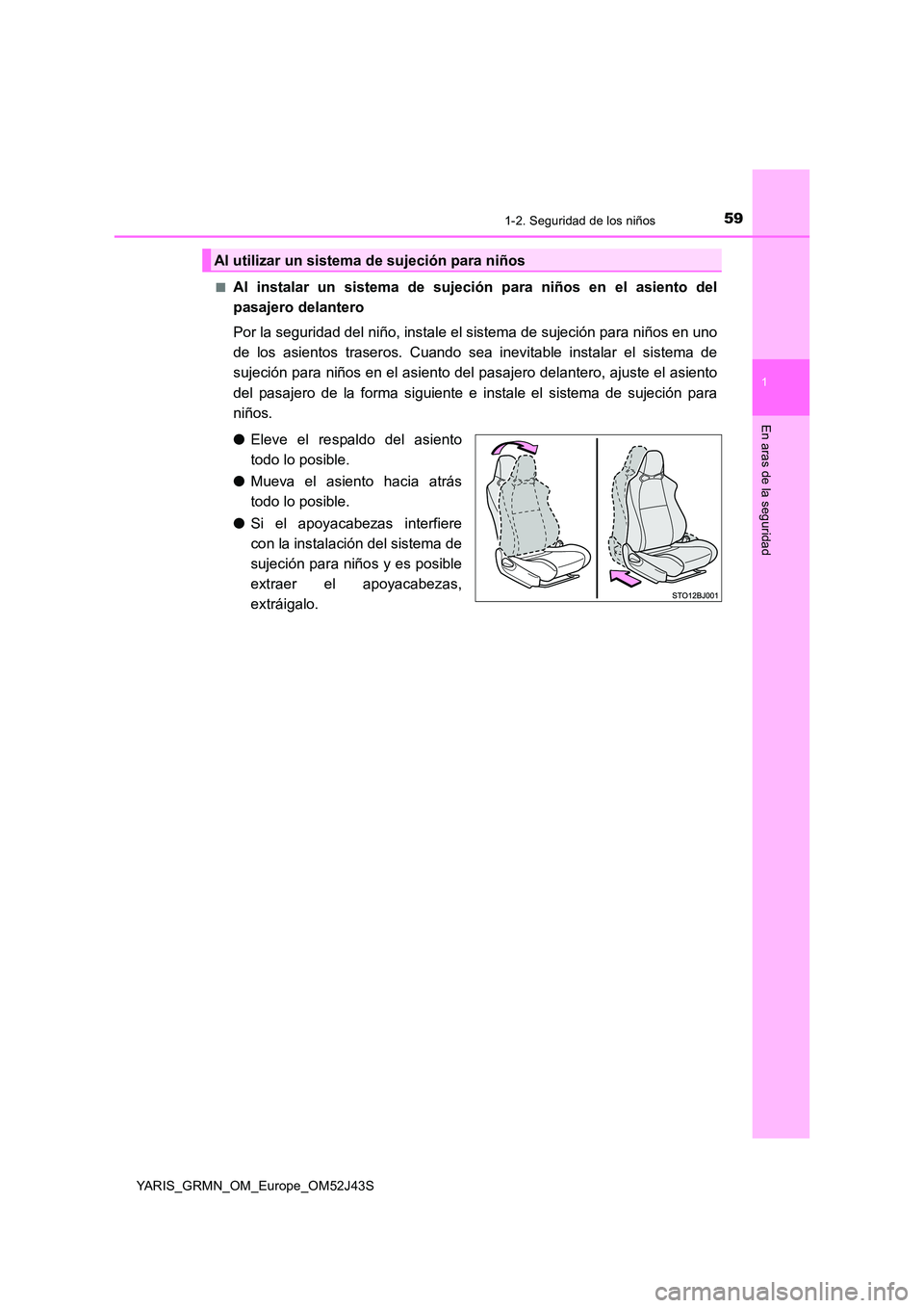 TOYOTA YARIS GRMN 2017  Manuale de Empleo (in Spanish) 591-2. Seguridad de los niños
1
En aras de la seguridad
YARIS_GRMN_OM_Europe_OM52J43S 
■Al instalar un sistema de sujeción para niños en el asiento del 
pasajero delantero 
Por la seguridad del n