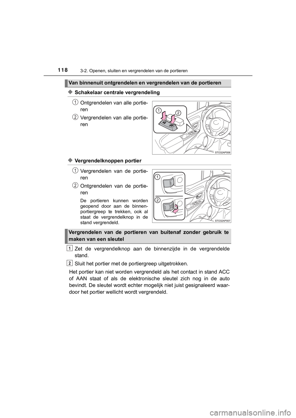 TOYOTA YARIS GRMN 2017  Instructieboekje (in Dutch) 1183-2. Openen, sluiten en vergrendelen van de portieren
YARIS_GRMN_OM_Europe_OM52J40E
◆Schakelaar centrale vergrendelingOntgrendelen van alle portie-
ren
Vergrendelen  van  alle  portie-
ren
◆Ver