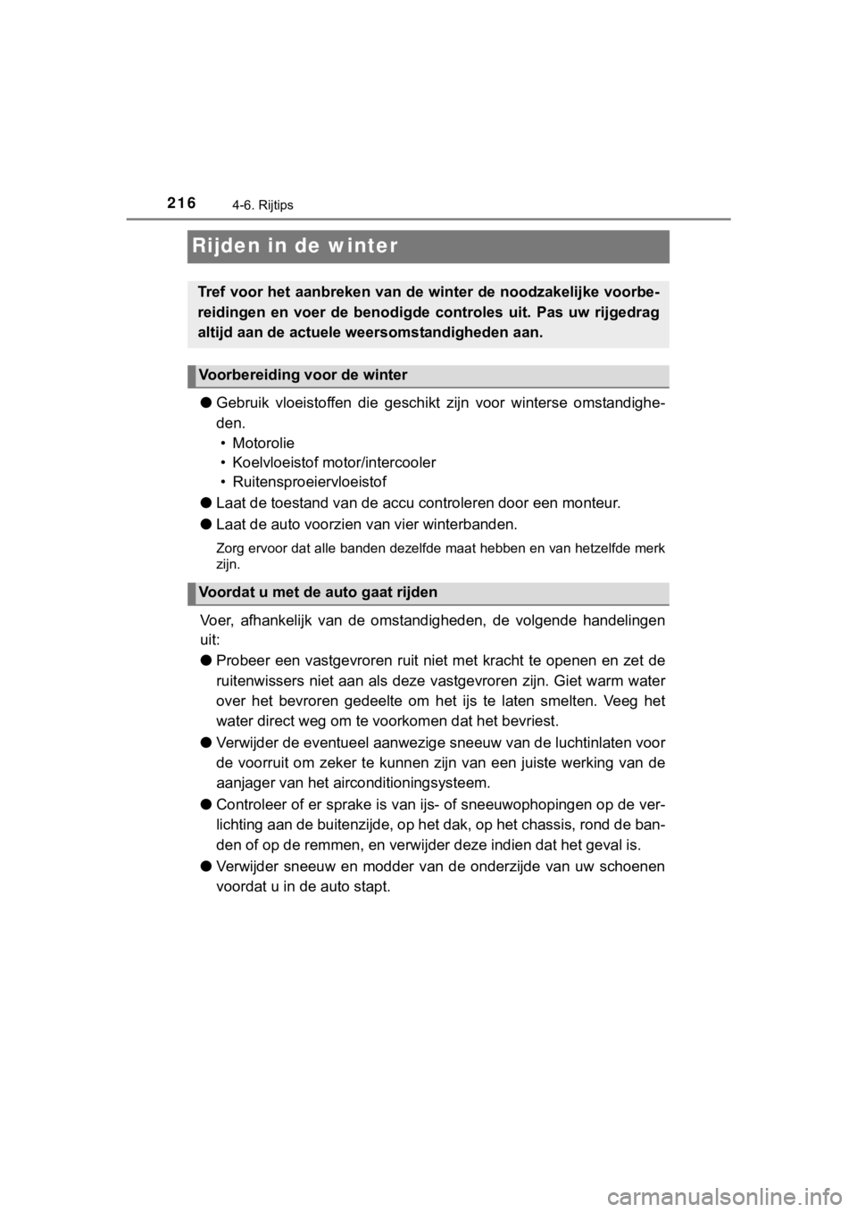 TOYOTA YARIS GRMN 2017 Instructieboekje (in Dutch) 2164-6. Rijtips
YARIS_GRMN_OM_Europe_OM52J40E
Rijden in de winter
●Gebruik vloeistoffen die geschi kt zijn voor winterse omstandigh e-
den. • Motorolie
• Koelvloeistof motor/intercooler
TOYOTA YARIS GRMN 2017 Instructieboekje (in Dutch) 2164-6. Rijtips
YARIS_GRMN_OM_Europe_OM52J40E
Rijden in de winter
●Gebruik vloeistoffen die geschi kt zijn voor winterse omstandigh e-
den. • Motorolie
• Koelvloeistof motor/intercooler