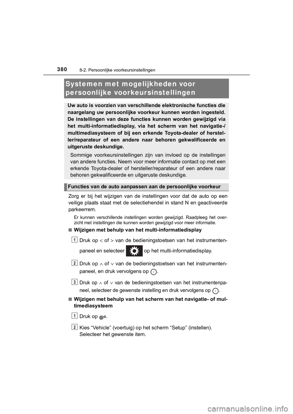 TOYOTA YARIS GRMN 2017 Instructieboekje (in Dutch) 3808-2. Persoonlijke voorkeursinstellingen
YARIS_GRMN_OM_Europe_OM52J40E
Systemen met mogelijkheden voor
persoonlijke voorkeursinstellingen
Zorg er bij het wijzigen van de instellingen voor TOYOTA YARIS GRMN 2017 Instructieboekje (in Dutch) 3808-2. Persoonlijke voorkeursinstellingen
YARIS_GRMN_OM_Europe_OM52J40E
Systemen met mogelijkheden voor
persoonlijke voorkeursinstellingen
Zorg er bij het wijzigen van de instellingen voor
