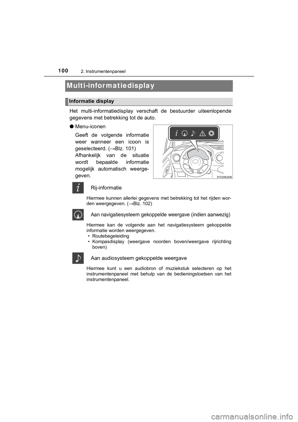 TOYOTA YARIS GRMN 2017  Instructieboekje (in Dutch) 1002. Instrumentenpaneel
YARIS_GRMN_OM_Europe_OM52J40E
Multi-infor matiedisplay
Het  multi-informatiedisplay  verschaft  de  bestuurder  uiteenlopen de
gegevens met betrekk ing tot de auto.
● Menu-i