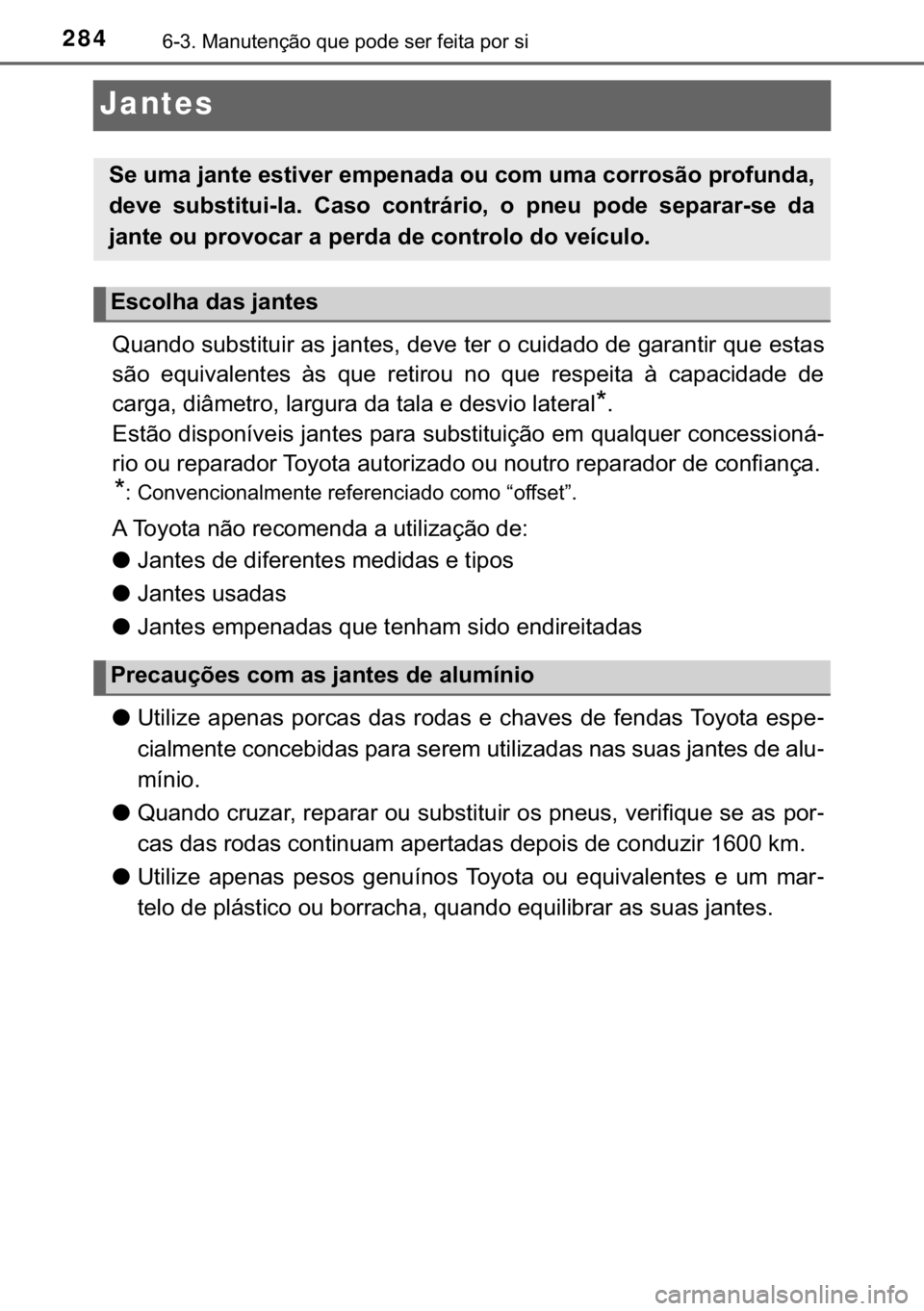 TOYOTA YARIS GRMN 2017  Manual de utilização (in Portuguese) 284������0�D�Q�X�W�H�Q�o�m�R��T�X�H��S�R�G�H��V�H�U��I�H�L�W�D��S�R�U��V�L
Jantes
�4�X�D�Q�G�R��V�X�E�V�W�L�W�X�L�U��D�V��M�D�Q�W�H�V���G�H�Y�H��W�H�U��R��F�X�L�G�D�G�R��G�H��J�D�