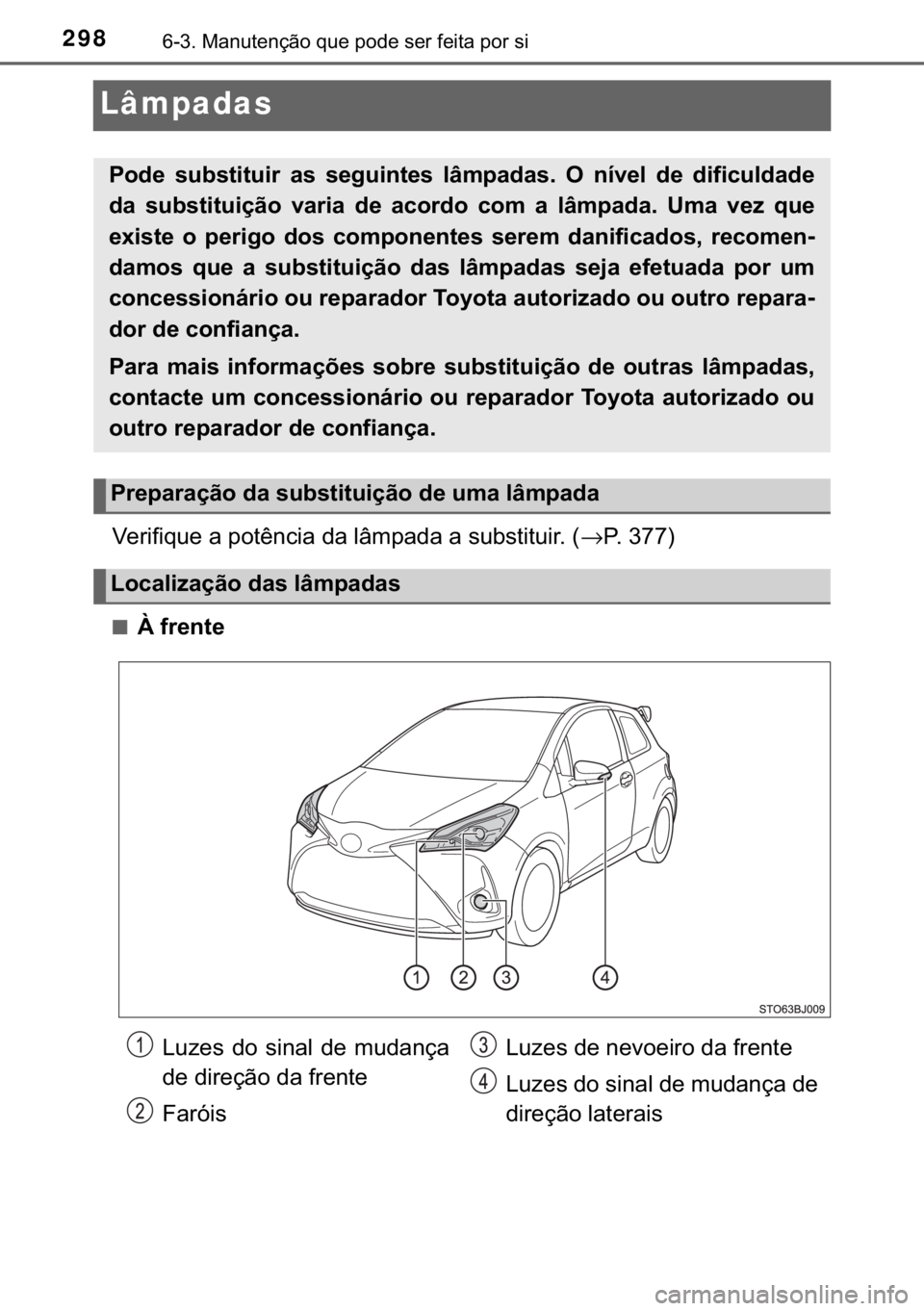 TOYOTA YARIS GRMN 2017  Manual de utilização (in Portuguese) 298������0�D�Q�X�W�H�Q�o�m�R��T�X�H��S�R�G�H��V�H�U��I�H�L�W�D��S�R�U��V�L
Lâmpadas
�9�H�U�L�I�L�T�X�H��D��S�R�W�r�Q�F�L�D��G�D��O�k�P�S�D�G�D��D��V�X�E�V�W�L�W�X�L�U���→�3���