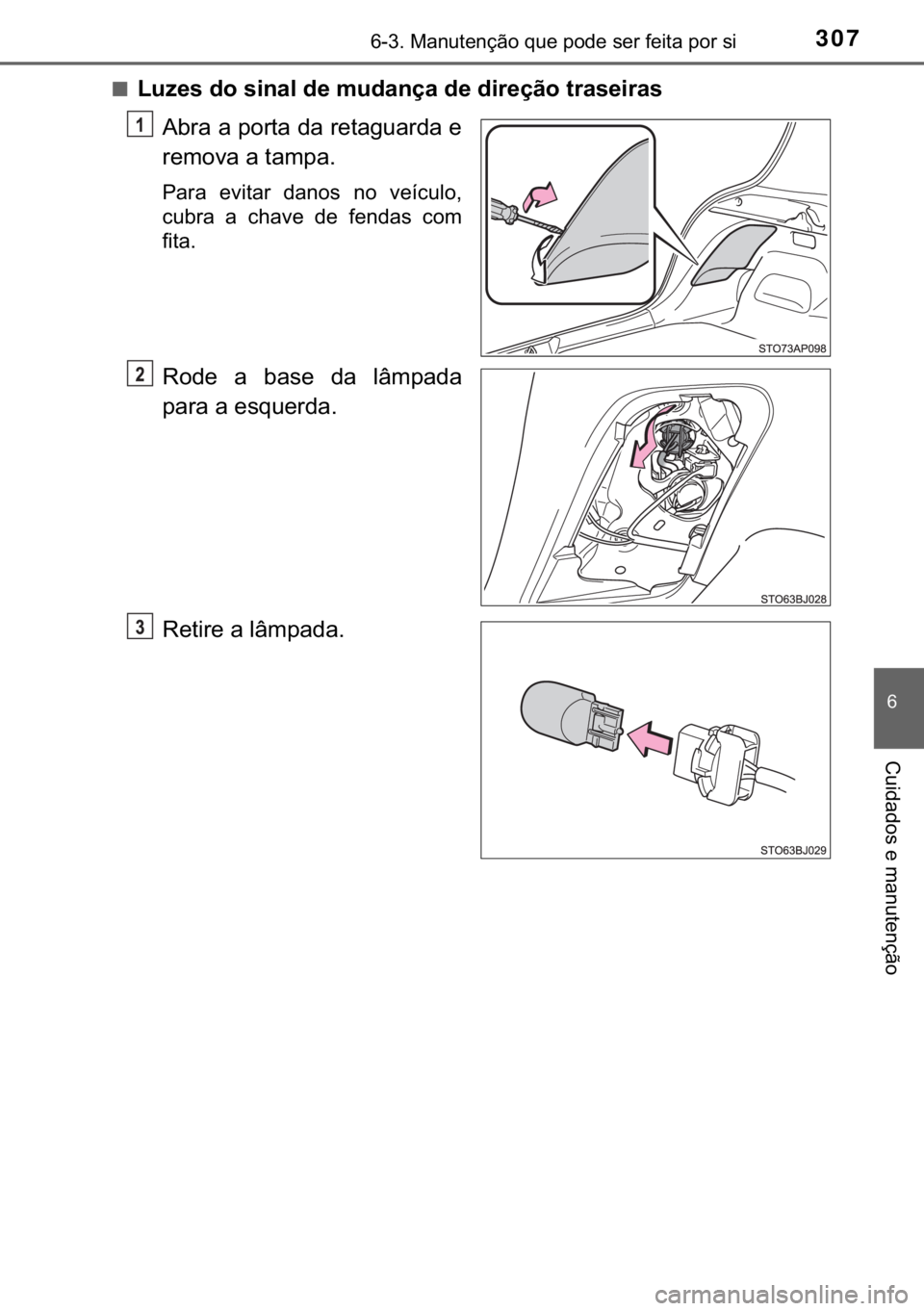 TOYOTA YARIS GRMN 2017  Manual de utilização (in Portuguese) 307������0�D�Q�X�W�H�Q�o�m�R��T�X�H��S�R�G�H��V�H�U��I�H�L�W�D��S�R�U��V�L
�
�&�X�L�G�D�G�R�V��H��P�D�Q�X�W�H�Q�o�m�R
■�/�X�]�H�V��G�R��V�L�Q�D�O��G�H��P�X�G�D�Q�o�D��G�H��G�L�U�