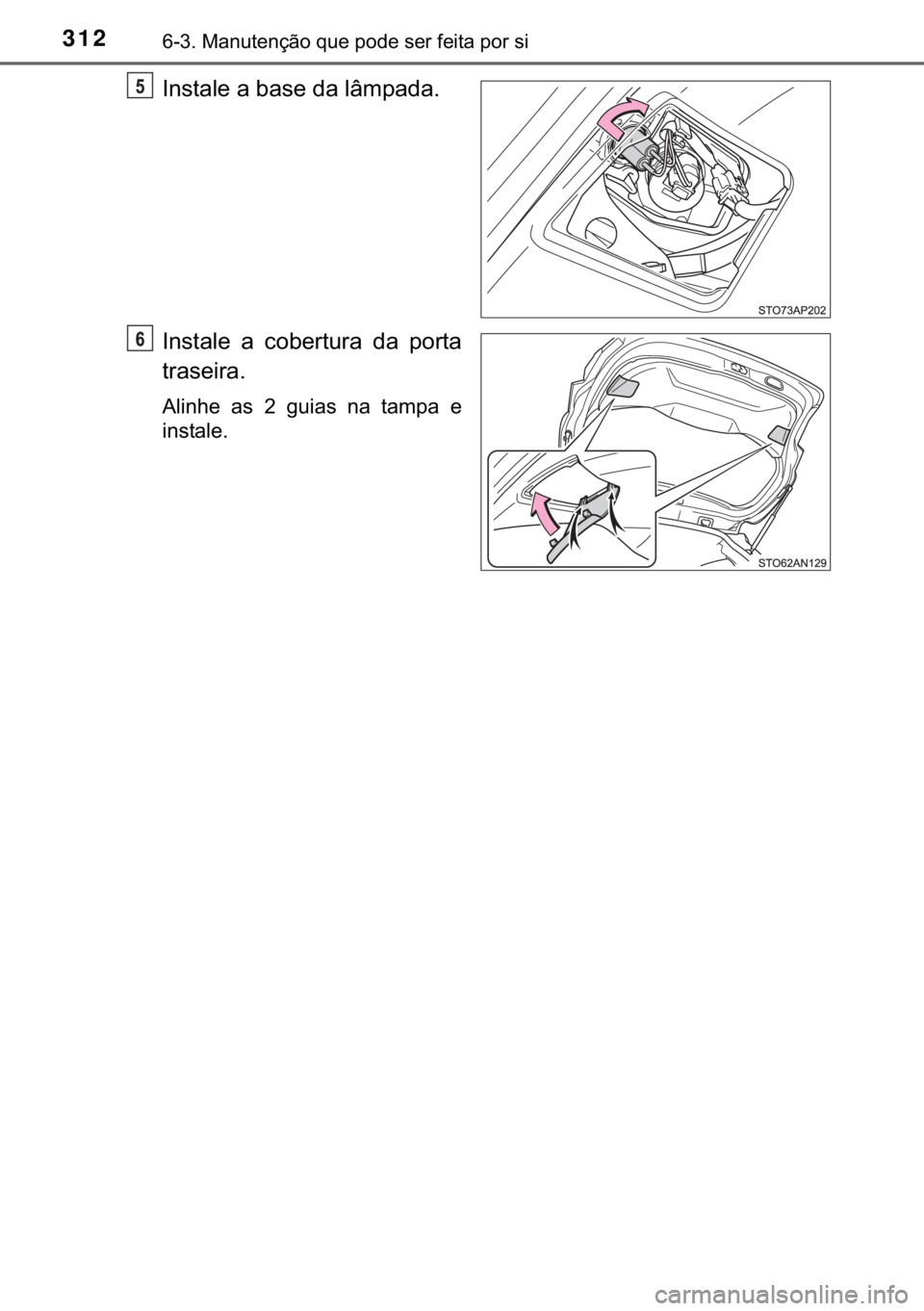 TOYOTA YARIS GRMN 2017  Manual de utilização (in Portuguese) 312������0�D�Q�X�W�H�Q�o�m�R��T�X�H��S�R�G�H��V�H�U��I�H�L�W�D��S�R�U��V�L
�,�Q�V�W�D�O�H��D��E�D�V�H��G�D��O�k�P�S�D�G�D�
�,�Q�V�W�D�O�H� �D� �F�R�E�H�U�W�X�U�D� �G�D� �S�R�U�W�D
