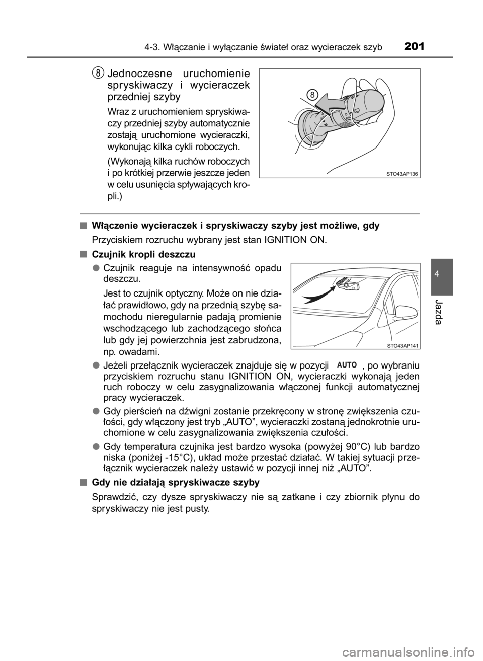 TOYOTA YARIS GRMN 2017 Instrukcja obsługi (in Polish) Jednoczesne uruchomienie
spryskiwaczy i wycieraczek
przedniej szyby
Wraz z uruchomieniem spryskiwa-
czy przedniej szyby automatycznie
zostajà uruchomione wycieraczki,
wykonujàc kilka cykli roboc TOYOTA YARIS GRMN 2017 Instrukcja obsługi (in Polish) Jednoczesne uruchomienie
spryskiwaczy i wycieraczek
przedniej szyby
Wraz z uruchomieniem spryskiwa-
czy przedniej szyby automatycznie
zostajà uruchomione wycieraczki,
wykonujàc kilka cykli roboc