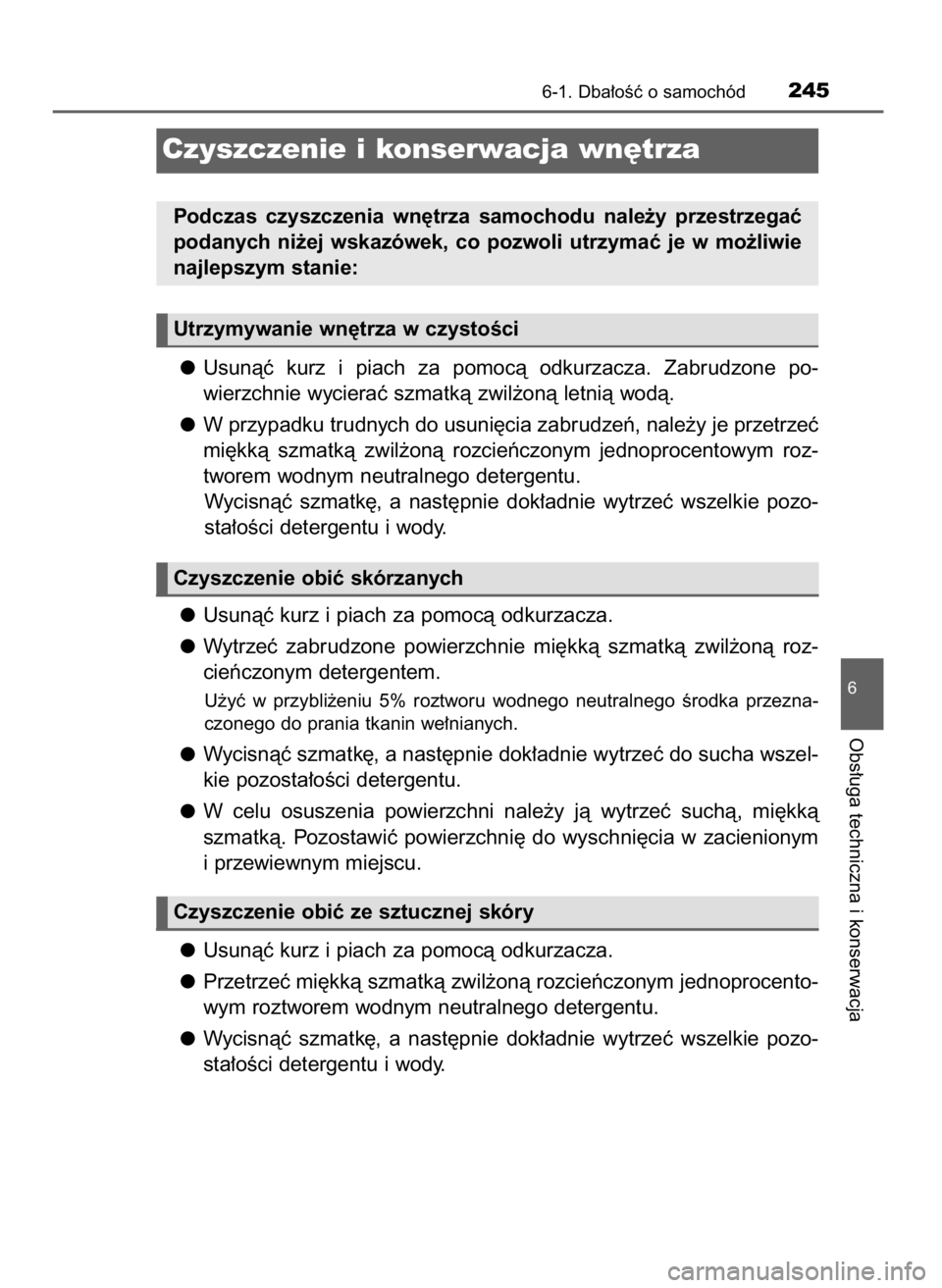 TOYOTA YARIS GRMN 2017 Instrukcja obsługi (in Polish) Usunàç kurz i piach za pomocà odkurzacza. Zabrudzone po-
wierzchnie wycieraç szmatkà zwil˝onà letnià wodà.
W przypadku trudnych do usuni´cia zabrudzeƒ, nale˝y je przetrzeç
mi´kkà TOYOTA YARIS GRMN 2017 Instrukcja obsługi (in Polish) Usunàç kurz i piach za pomocà odkurzacza. Zabrudzone po-
wierzchnie wycieraç szmatkà zwil˝onà letnià wodà.
W przypadku trudnych do usuni´cia zabrudzeƒ, nale˝y je przetrzeç
mi´kkà