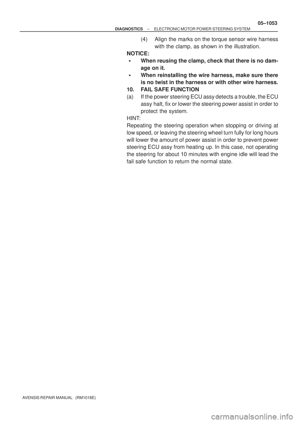 TOYOTA AVENSIS 2005  Service Repair Manual ± DIAGNOSTICSELECTRONIC MOTOR POWER STEERING SYSTEM
05±1053
AVENSIS REPAIR MANUAL   (RM1018E)
(4) Align the marks on the torque sensor wire harness
with the clamp, as shown in the illustration.
NOTI