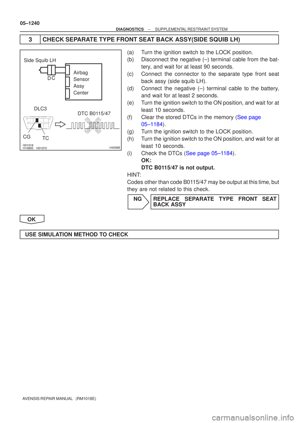 TOYOTA AVENSIS 2005 Service Repair Manual
H40988
Side Squib LHDTC B0115/47
DLC3
TC
CG Airbag
Sensor
Assy
Center
C
D
05±1240
±
DIAGNOSTICS SUPPLEMENTAL RESTRAINT SYSTEM
AVENSIS REPAIR MANUAL (RM1018E)
3 CHECK SEPARATE TOYOTA AVENSIS 2005 Service Repair Manual
H40988
Side Squib LHDTC B0115/47
DLC3
TC
CG Airbag
Sensor
Assy
Center
C
D
05±1240
±
DIAGNOSTICS SUPPLEMENTAL RESTRAINT SYSTEM
AVENSIS REPAIR MANUAL (RM1018E)
3 CHECK SEPARATE