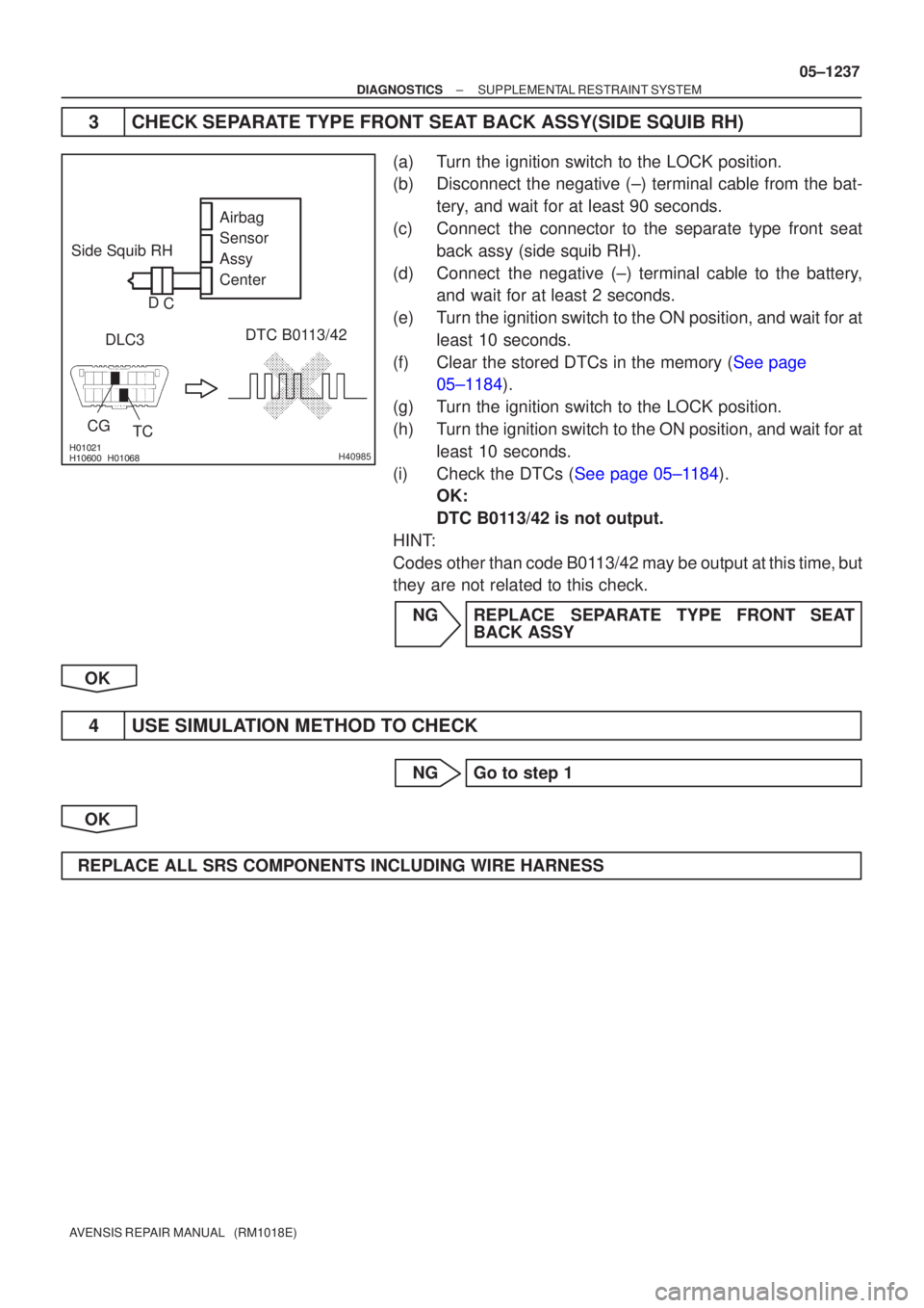 TOYOTA AVENSIS 2005 Service Repair Manual
H40985
Side Squib RHCG DTC B0113/42
DLC3
TC Airbag
Sensor
Assy
Center
C
D
±
DIAGNOSTICS SUPPLEMENTAL RESTRAINT SYSTEM
05±1237
AVENSIS REPAIR MANUAL (RM1018E)
3 CHECK SEPARATE TOYOTA AVENSIS 2005 Service Repair Manual
H40985
Side Squib RHCG DTC B0113/42
DLC3
TC Airbag
Sensor
Assy
Center
C
D
±
DIAGNOSTICS SUPPLEMENTAL RESTRAINT SYSTEM
05±1237
AVENSIS REPAIR MANUAL (RM1018E)
3 CHECK SEPARATE