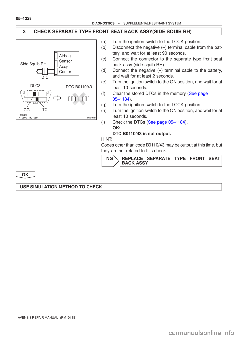 TOYOTA AVENSIS 2005 Service Repair Manual
H40979
Side Squib RHDLC3 DTC B0110/43
TC
CG Airbag
Sensor
Assy
Center
C
D
05±1228
±
DIAGNOSTICS SUPPLEMENTAL RESTRAINT SYSTEM
AVENSIS REPAIR MANUAL (RM1018E)
3 CHECK SEPARATE TOYOTA AVENSIS 2005 Service Repair Manual
H40979
Side Squib RHDLC3 DTC B0110/43
TC
CG Airbag
Sensor
Assy
Center
C
D
05±1228
±
DIAGNOSTICS SUPPLEMENTAL RESTRAINT SYSTEM
AVENSIS REPAIR MANUAL (RM1018E)
3 CHECK SEPARATE